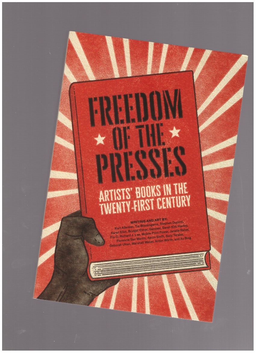 WEBER, Marshall (ed.) - Freedom of the Presses: Artists' Books in the Twenty-First Century