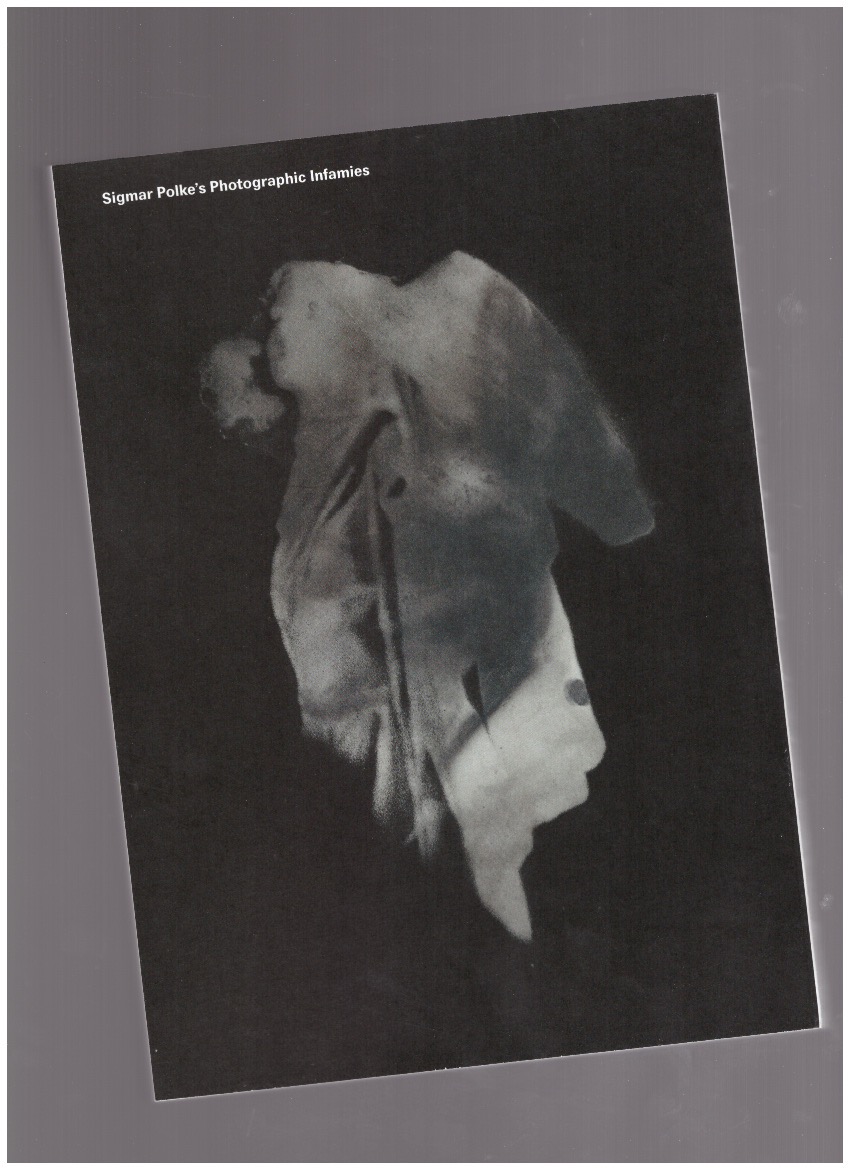POLKE, Sigmar; DUFOUR, Diane (ed.); MARCADE, Bernard (ed.); POLKE, Georg (ed.) - Les infamies photographiques de Sigmar Polke/Sigmar Polke's Photographic Infamies