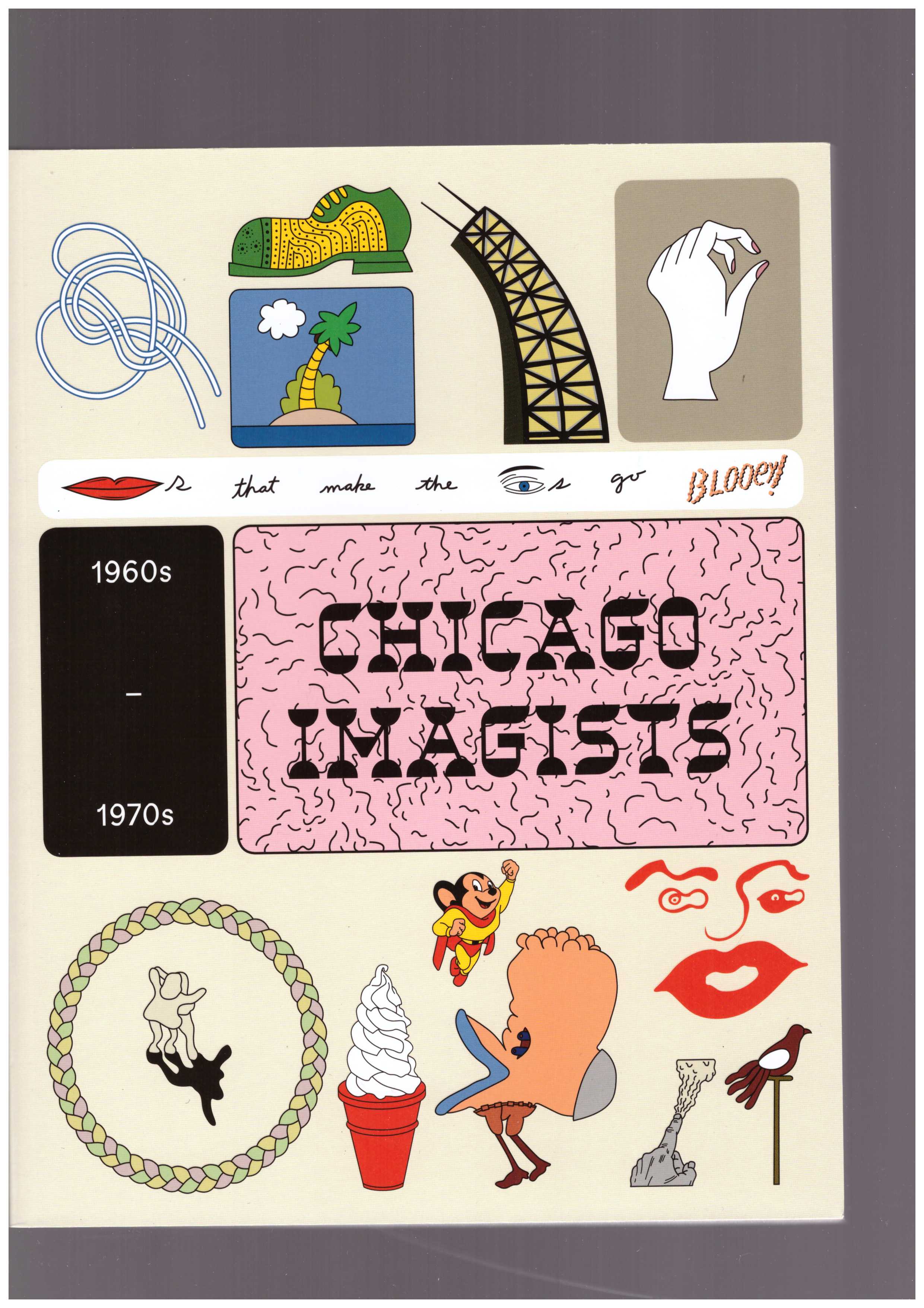 COOPER, Rosie; MC CRORY, Sarah (eds.) - Chicago Imagists 1960s - 1970s