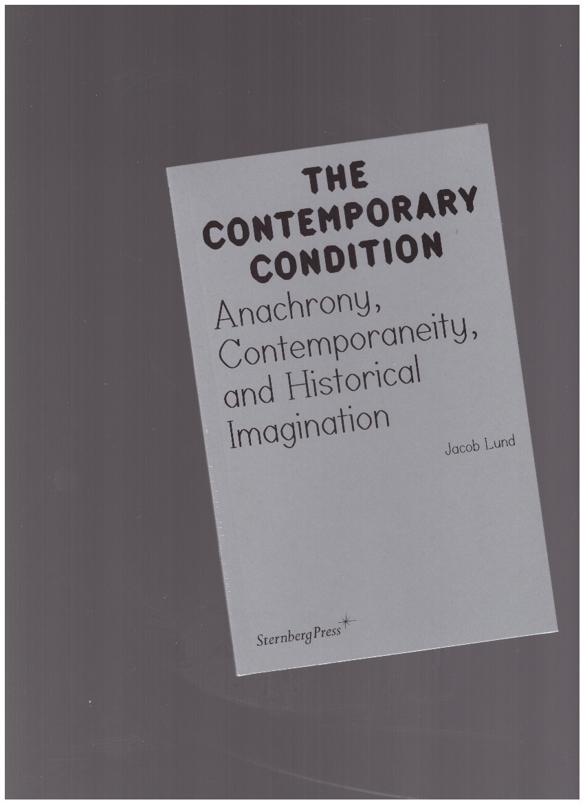 LUND, Jacob - Anachrony, Contemporaneity, and Historical Imagination