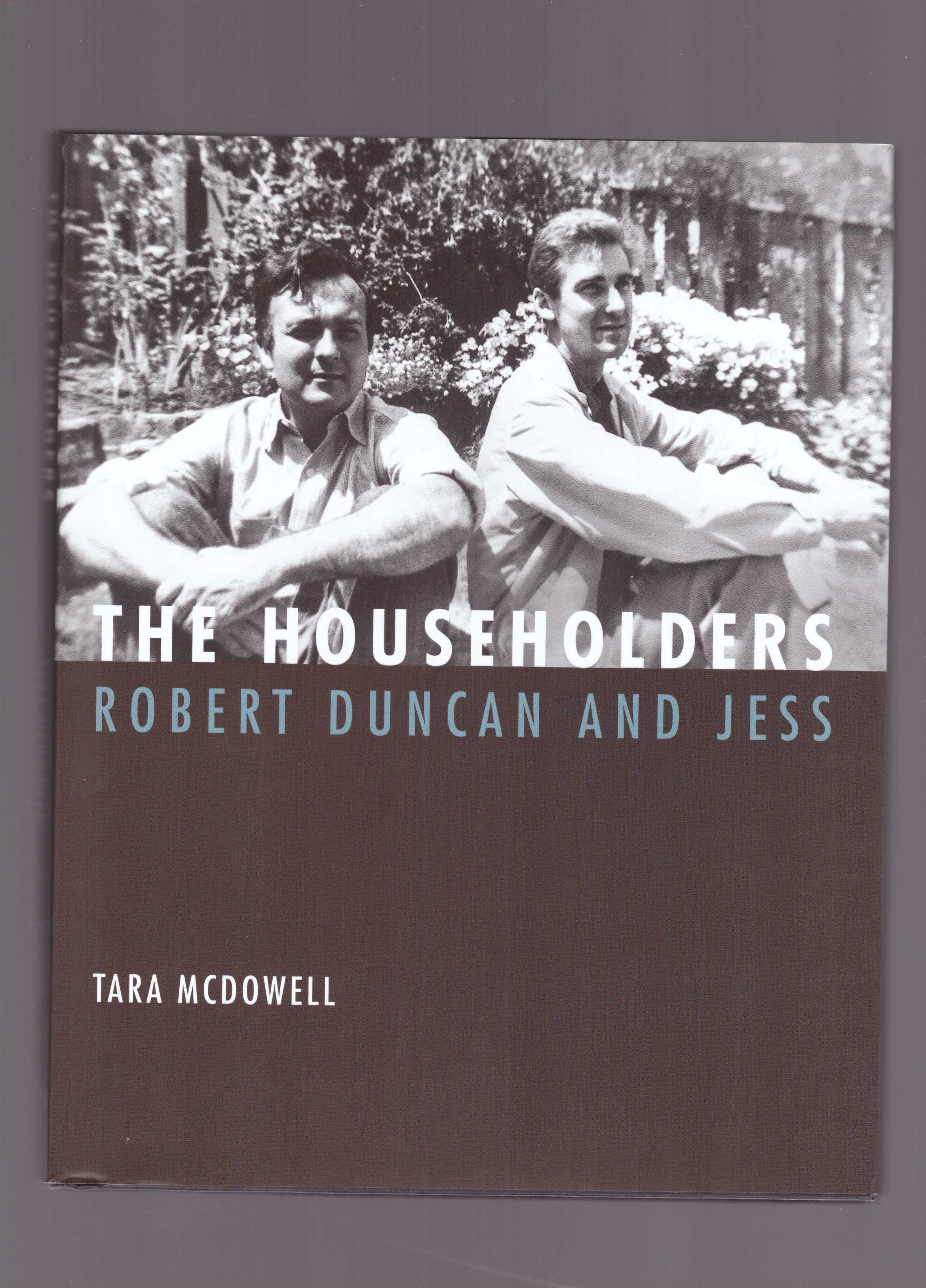 MCDOWELL, Tara - The Householders: Robert Duncan and Jess