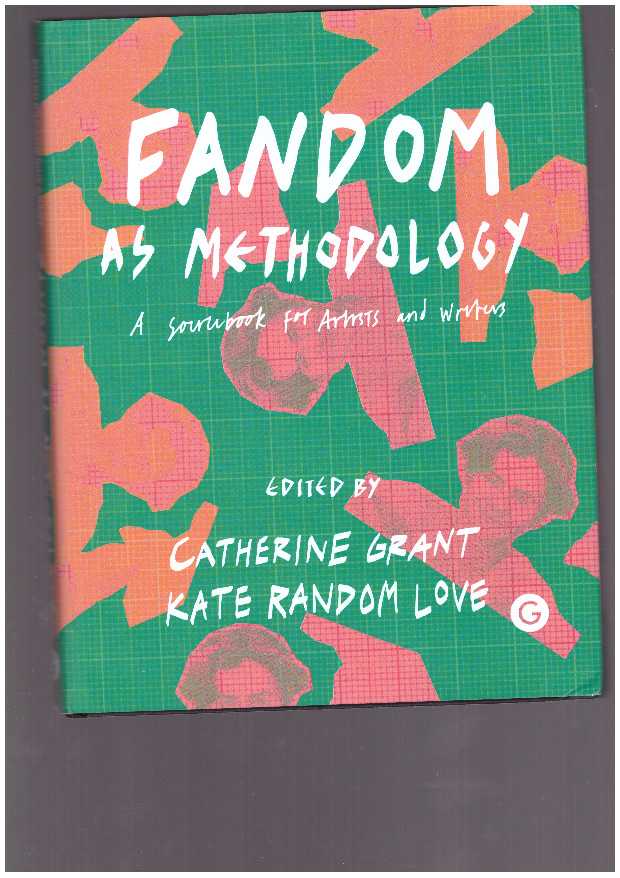 GRANT, Catherine; RANDOM LOVE, Kate (eds.) - Fandom as Methodology