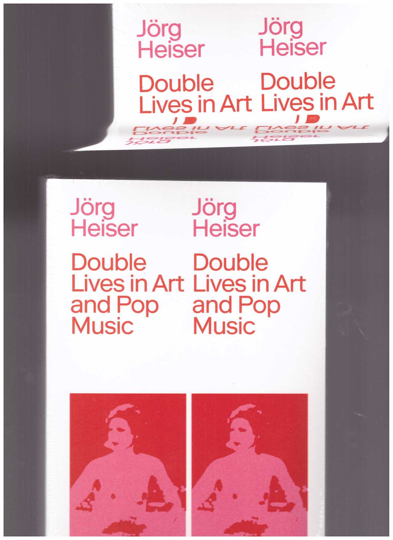 HEISER, Jörg - Double Lives in Art and Pop Music