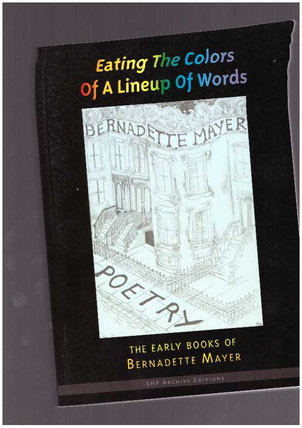 MAYER, Bernadette - Eating the colors of a lineup of words