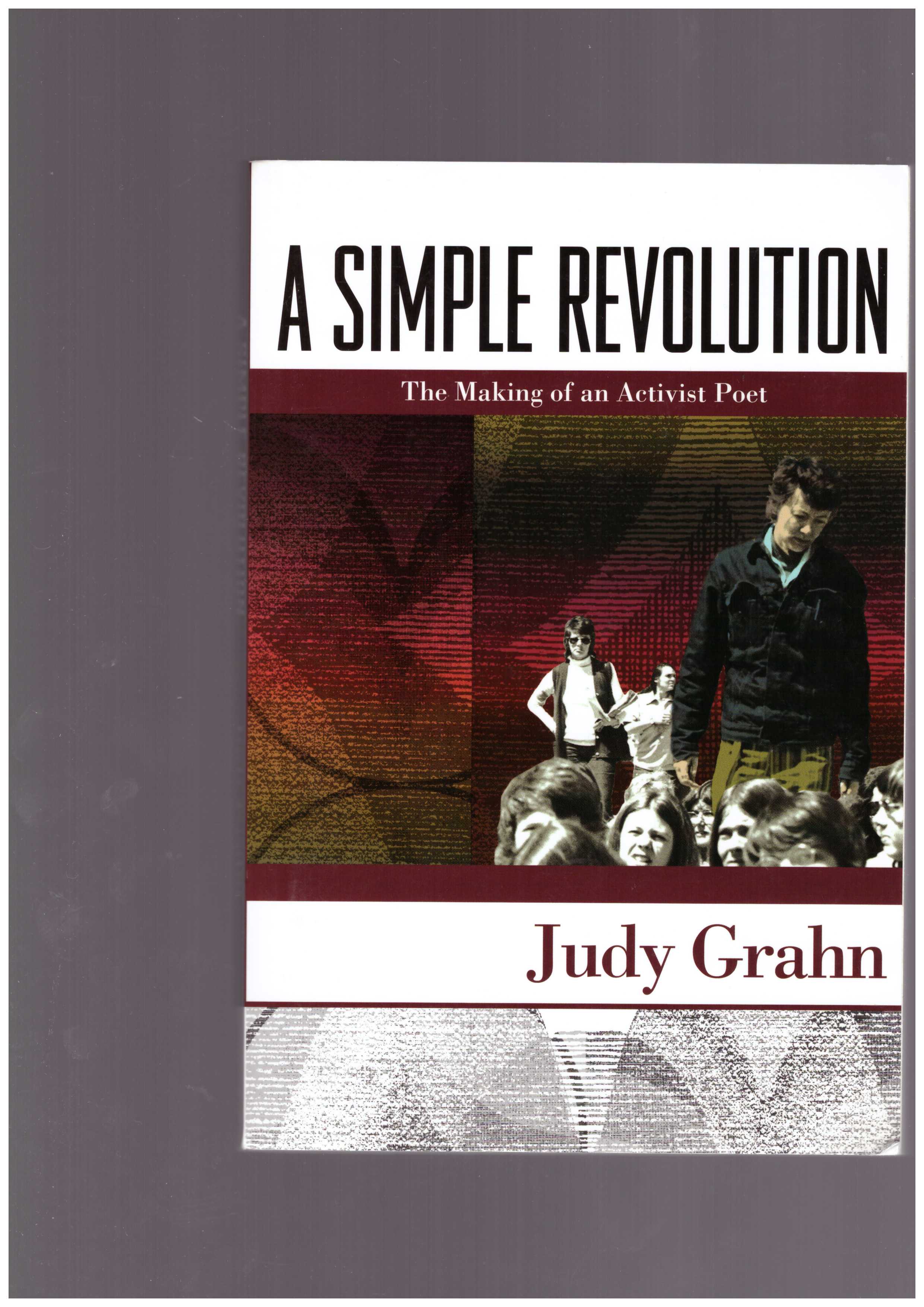 GRAHN, Judy - A Simple Revolution: The Making of an Activist Poet