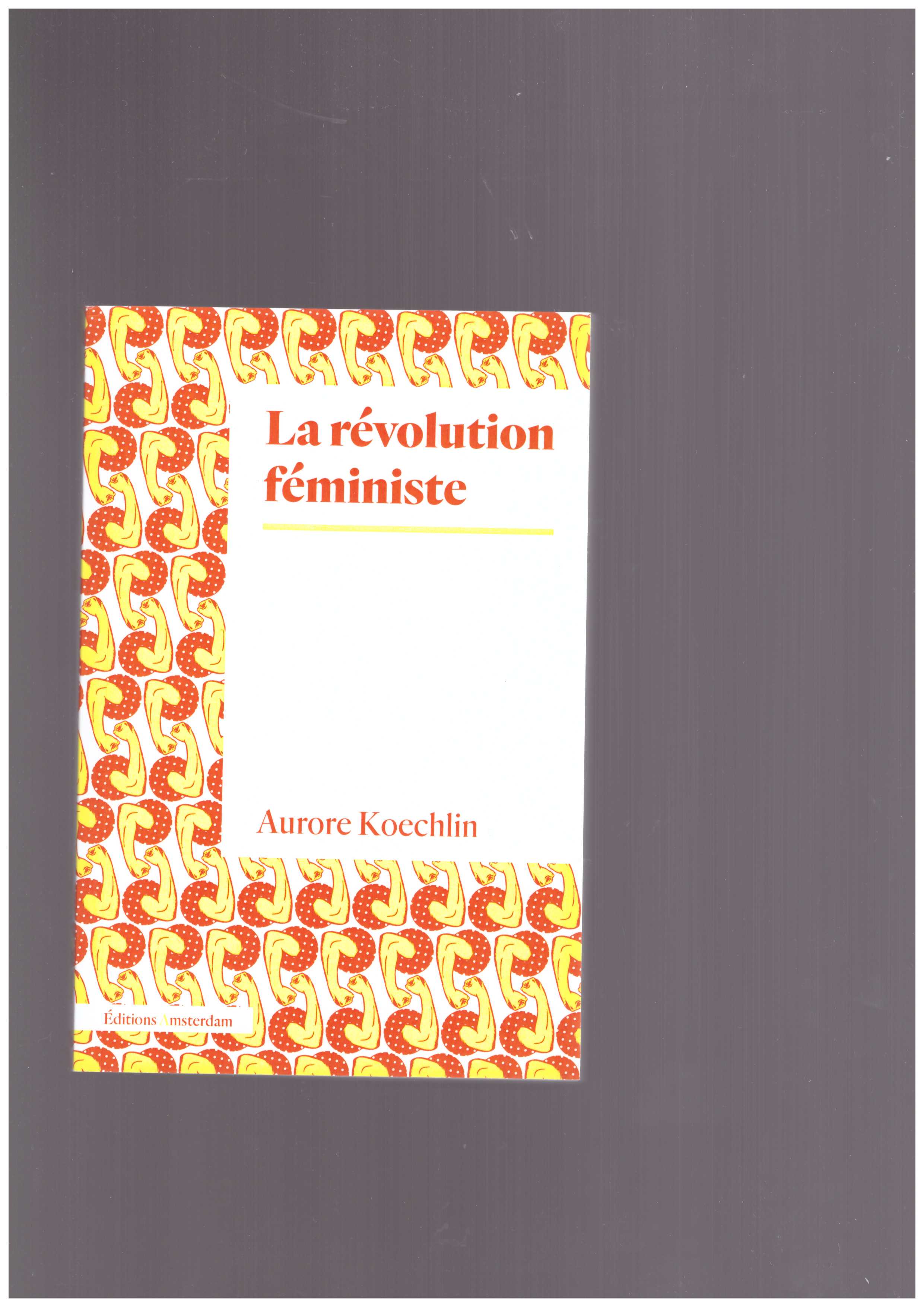 KOECHLIN, Aurore  - La révolution féministe