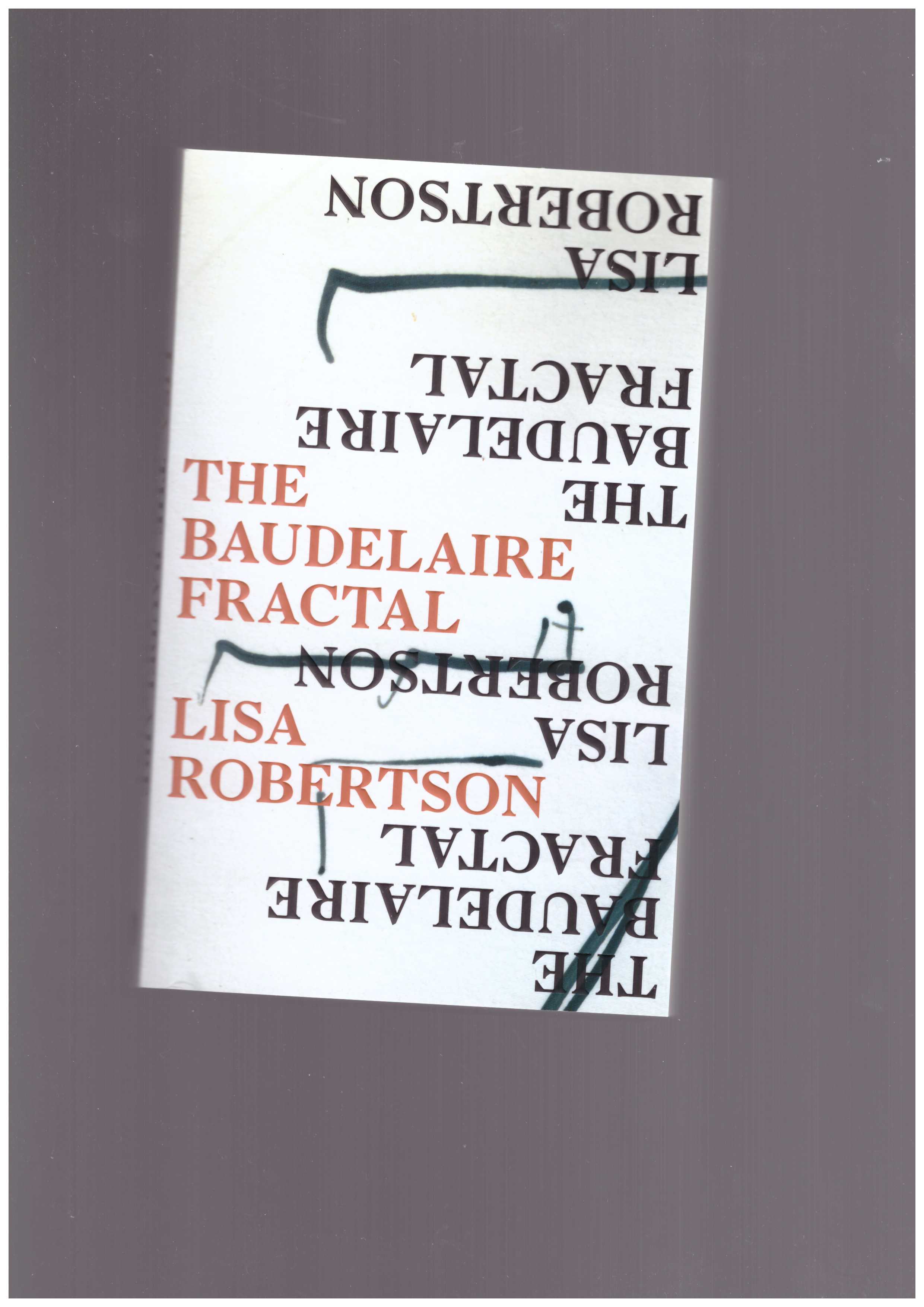 ROBERTSON, Lisa - The Baudelaire Fractal