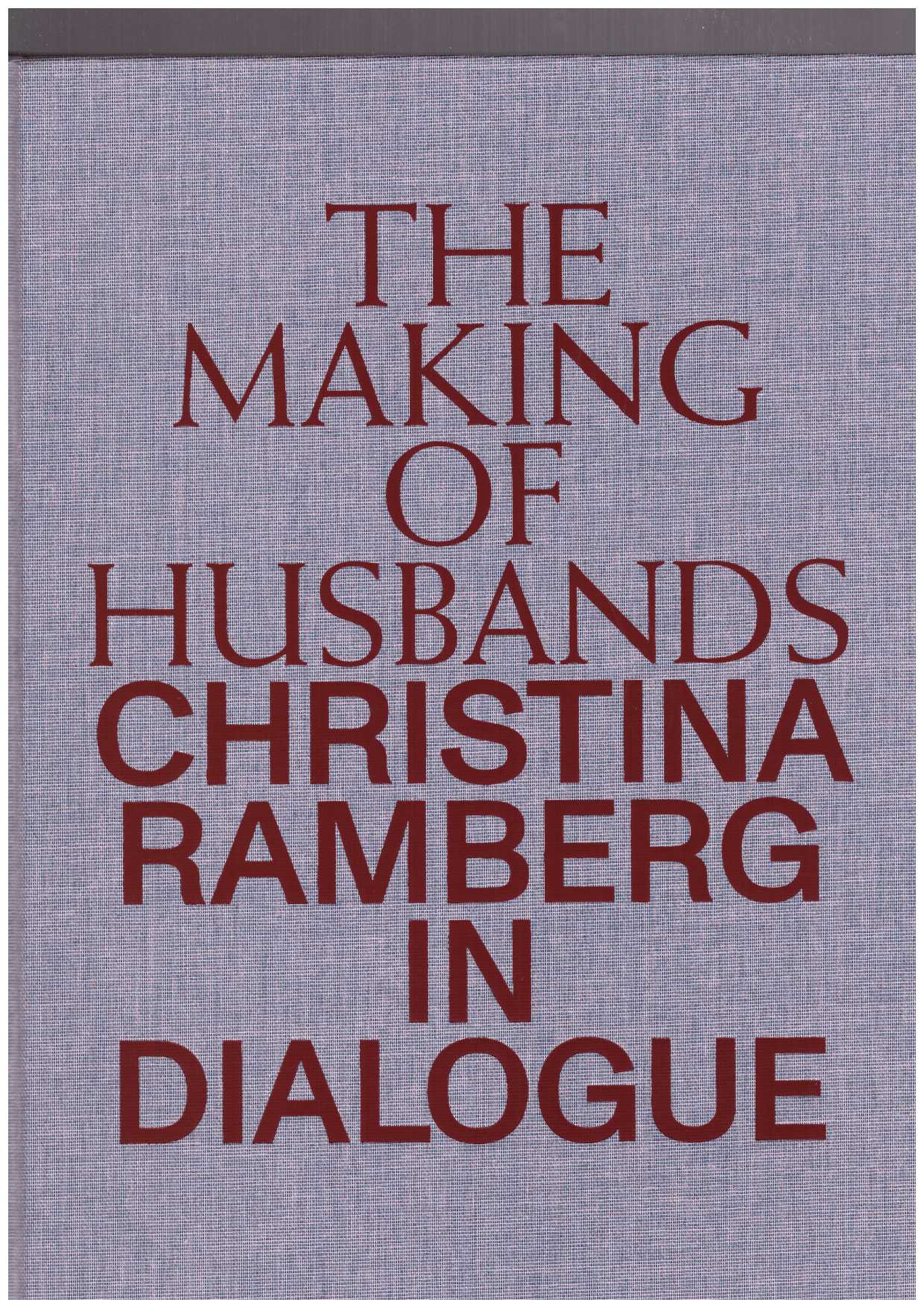 RAMBERG, Christina; GRITZ, Anna (ed.) - The Making of Husbands. Christina Ramberg in Dialogue