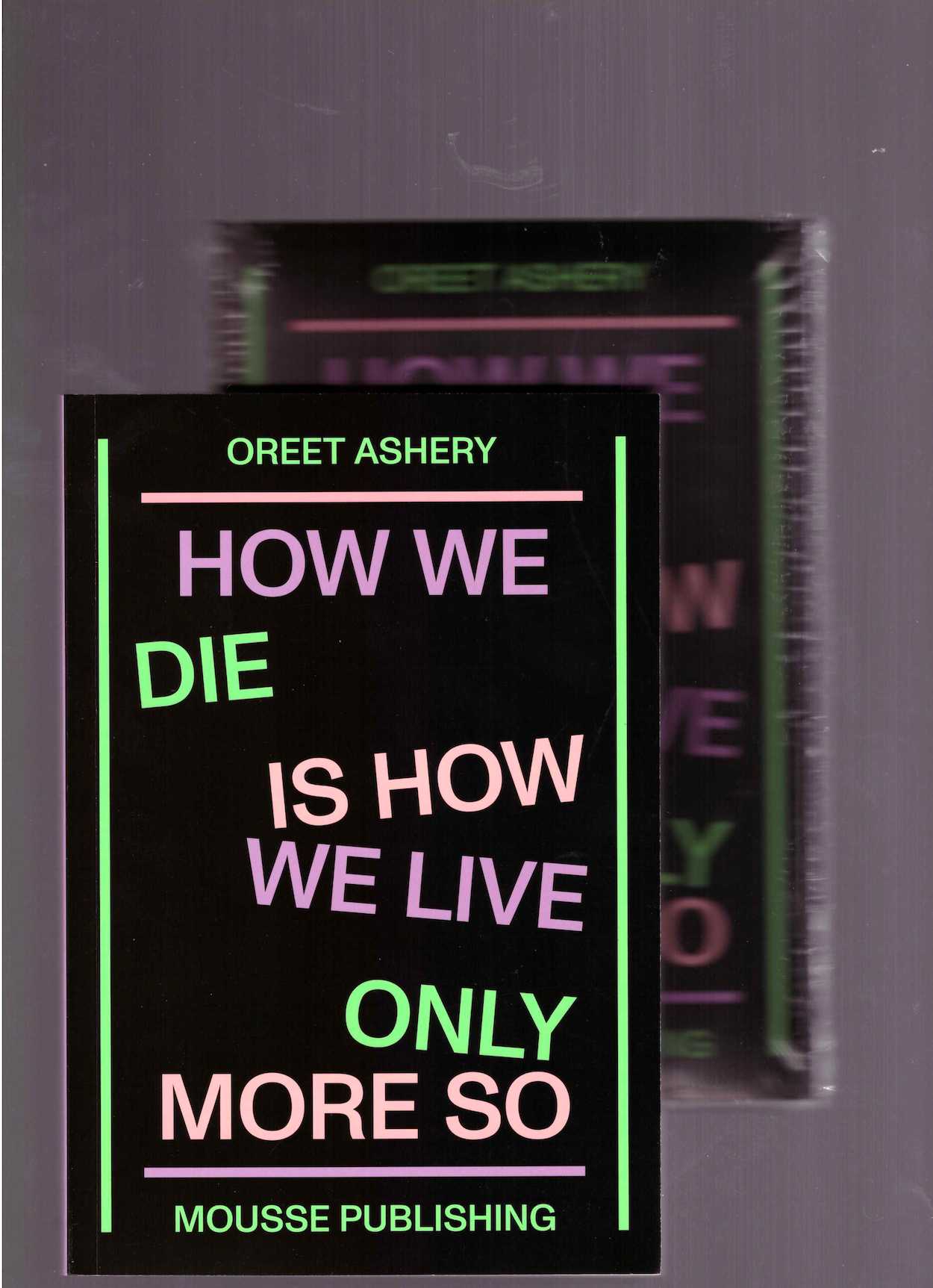ASHERY, Oreet - How We Die Is How We Live Only More So