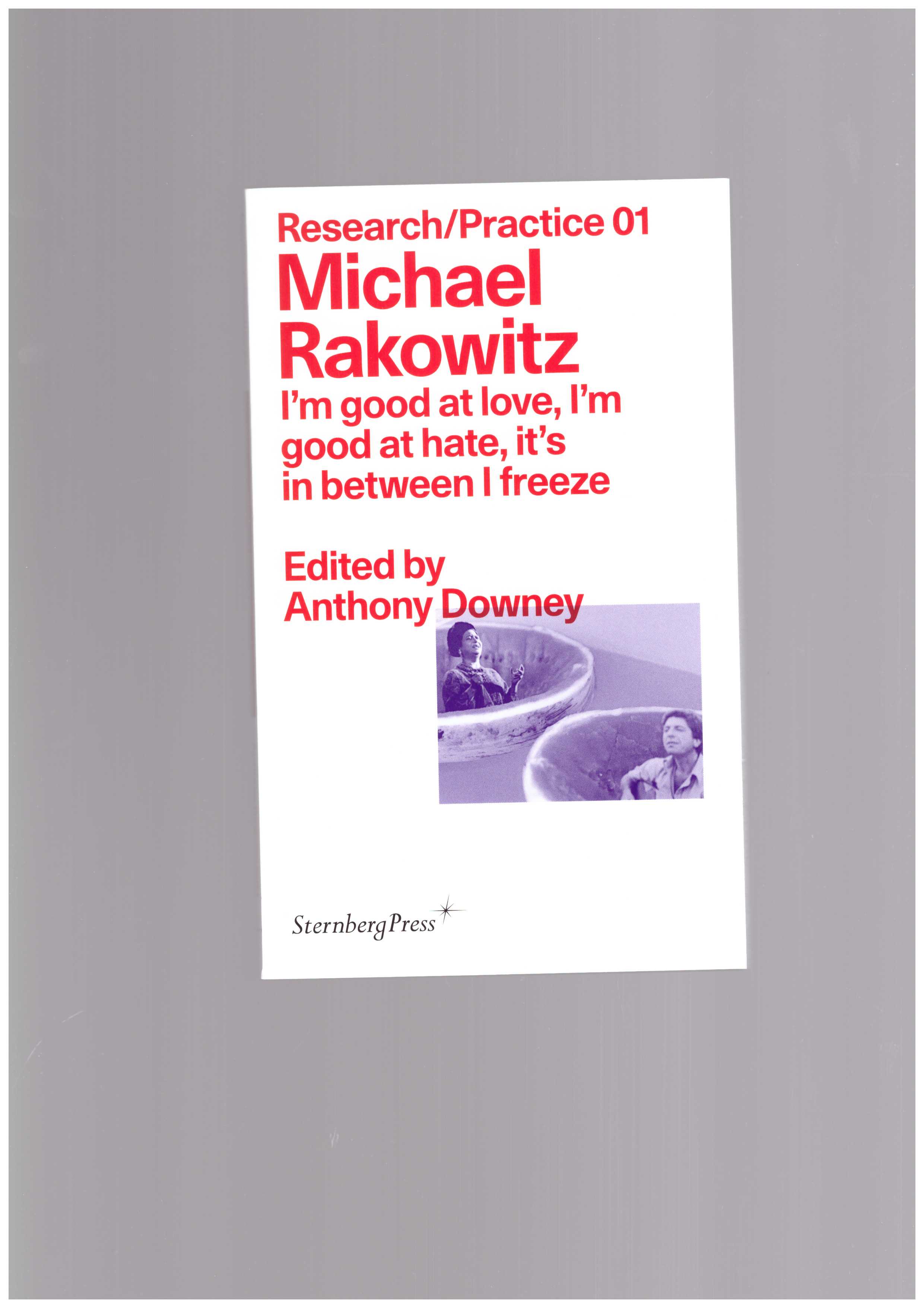 RAKOVITZ, Michael  - Research/Practice #01 – I'm good at love, I'm good at hate, it's in between I freeze