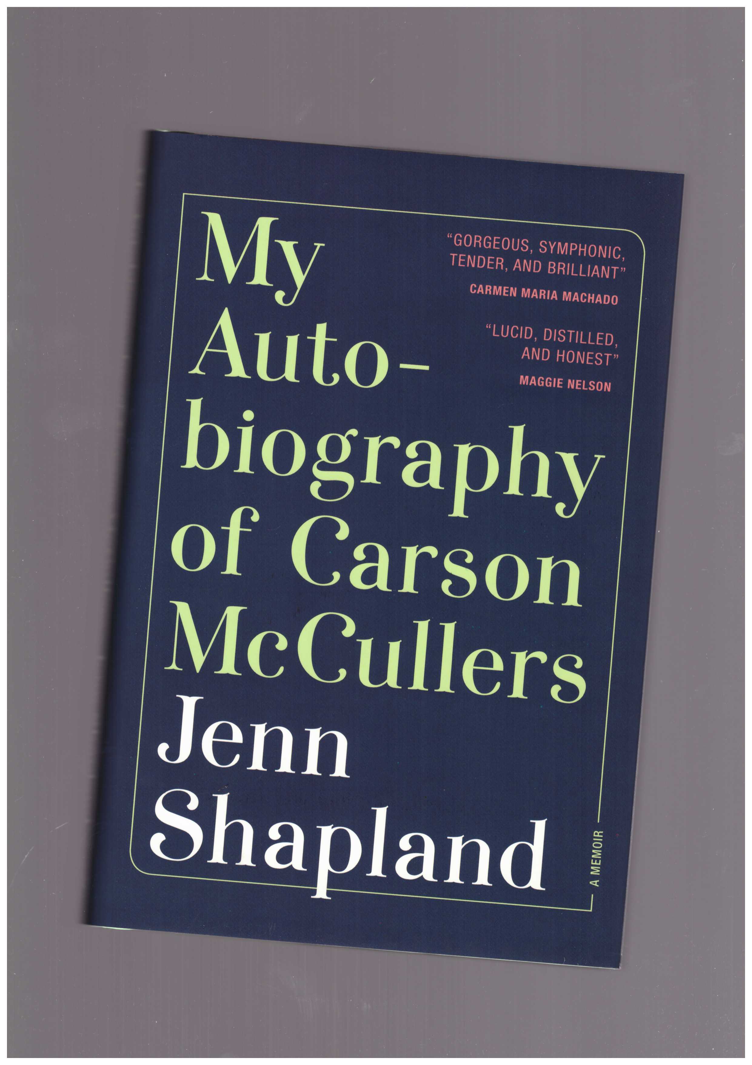 SHAPLAND, Jenn  - My Autobiography of Carson McCullers