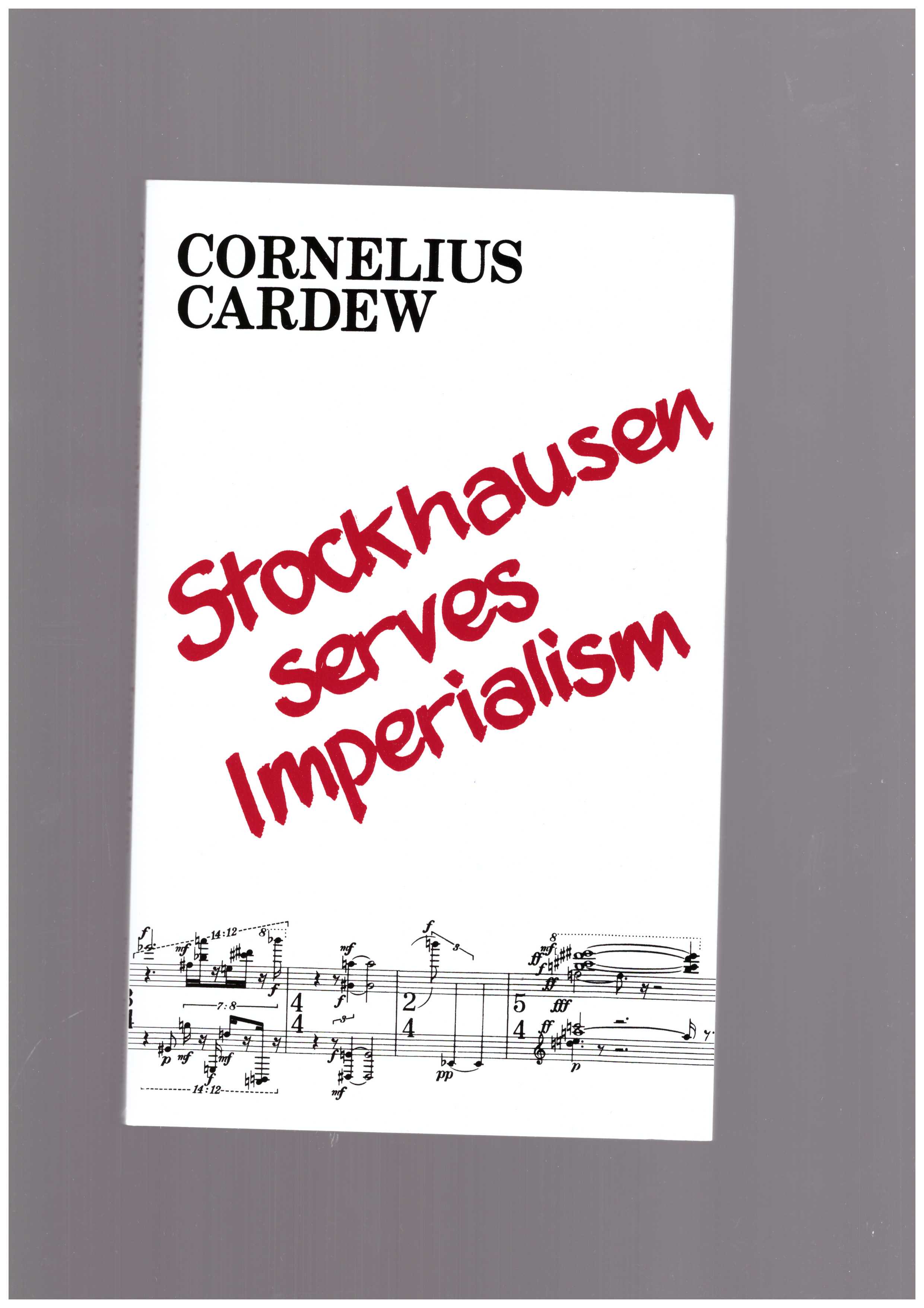 CARDEW, Cornelius - Stockhausen Serves Imperialism