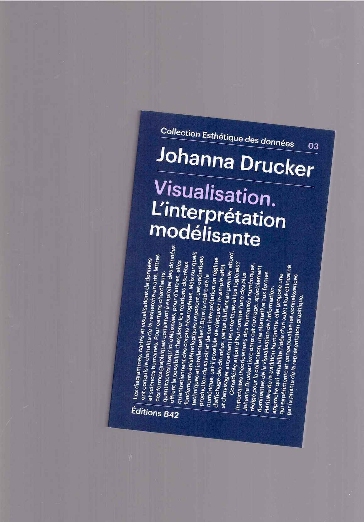 DRUCKER, Johanna - Visualisation. L’interprétation modélisante