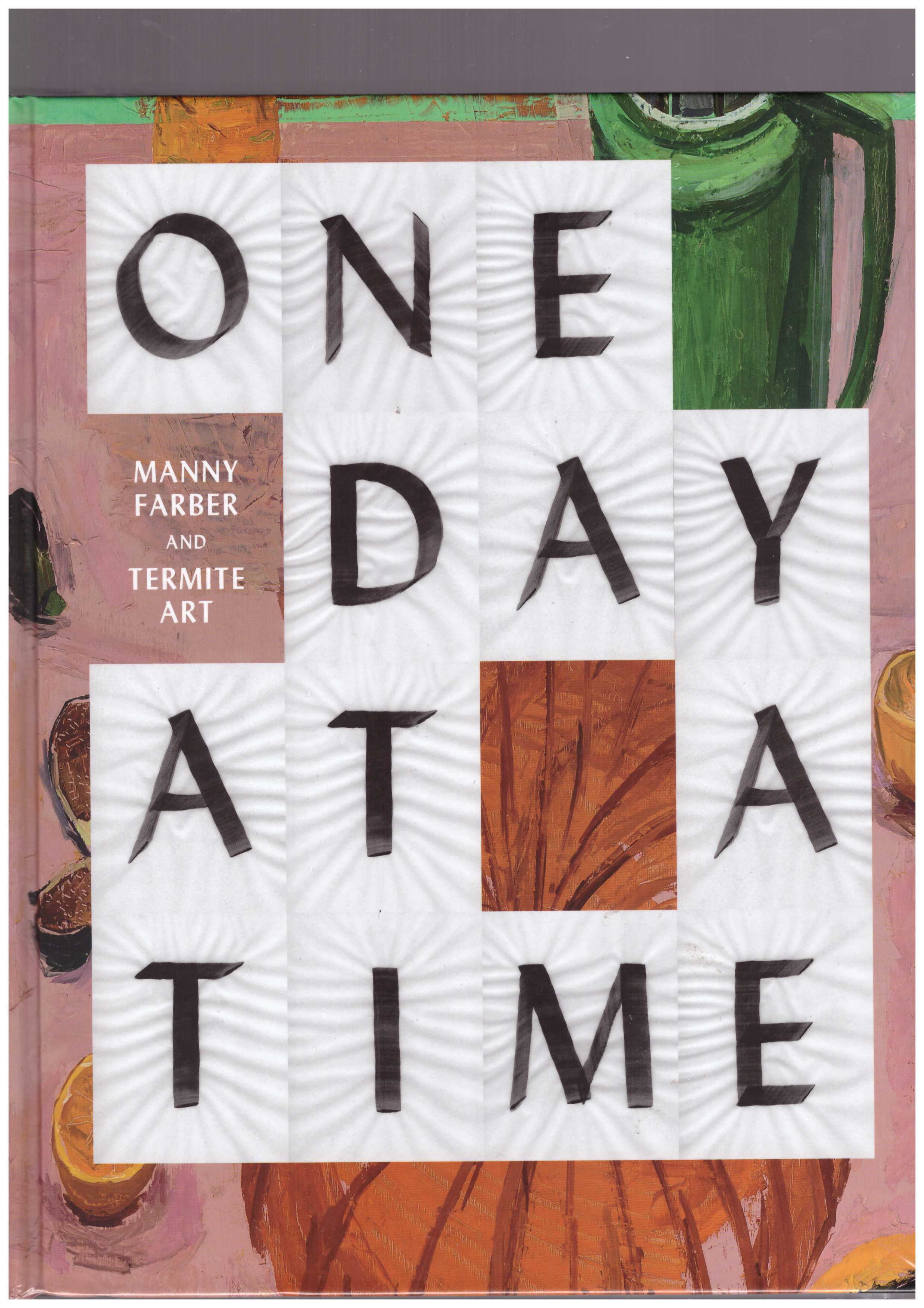 MOLESWORTH, Helen  - One Day at a Time: Manny Farber and Termite Art