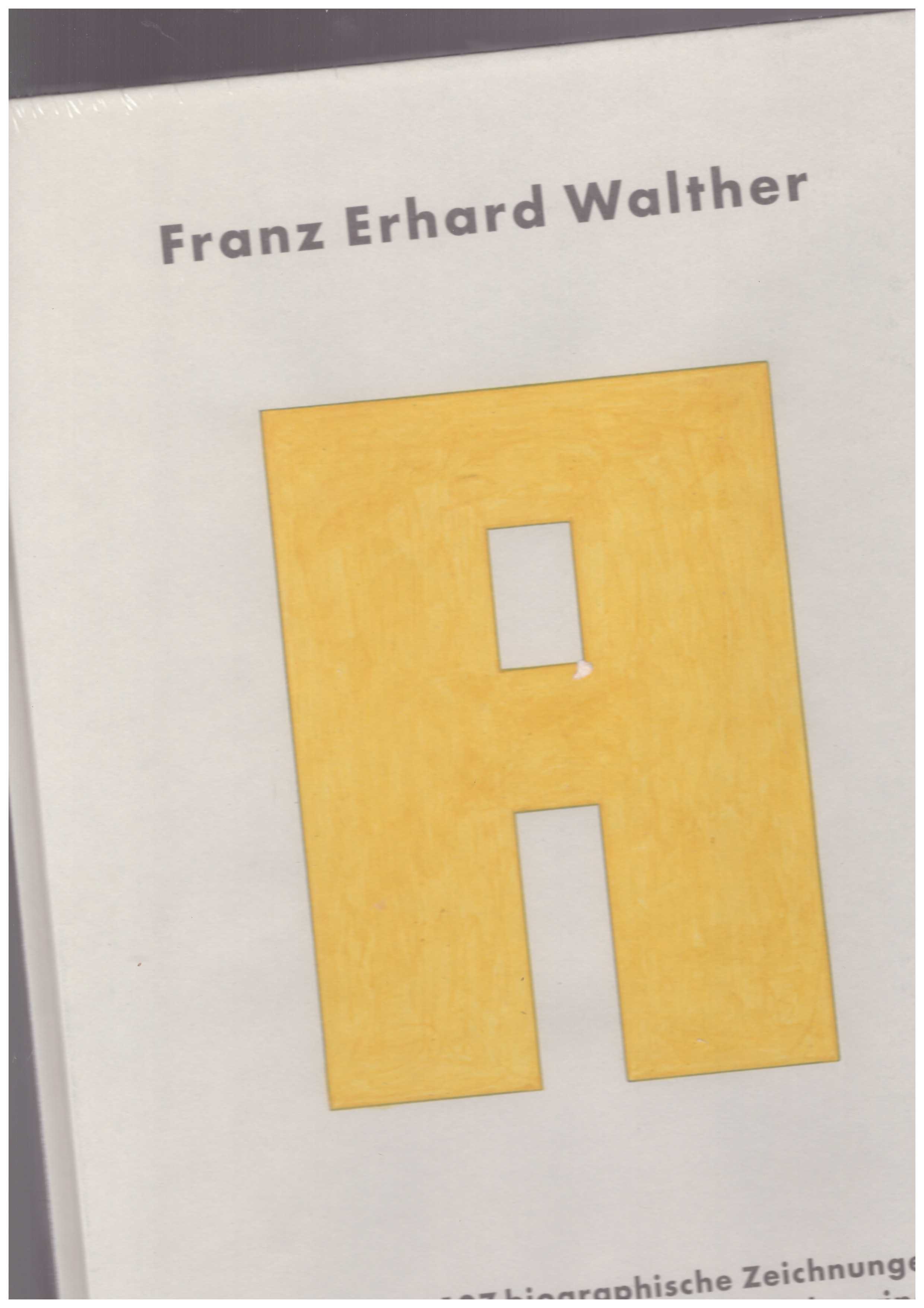 WALTHER, Franz Erhard  - A. Four sentences • 107 biographical drawings / Vier Sätze • 107 biographische Zeichnungen