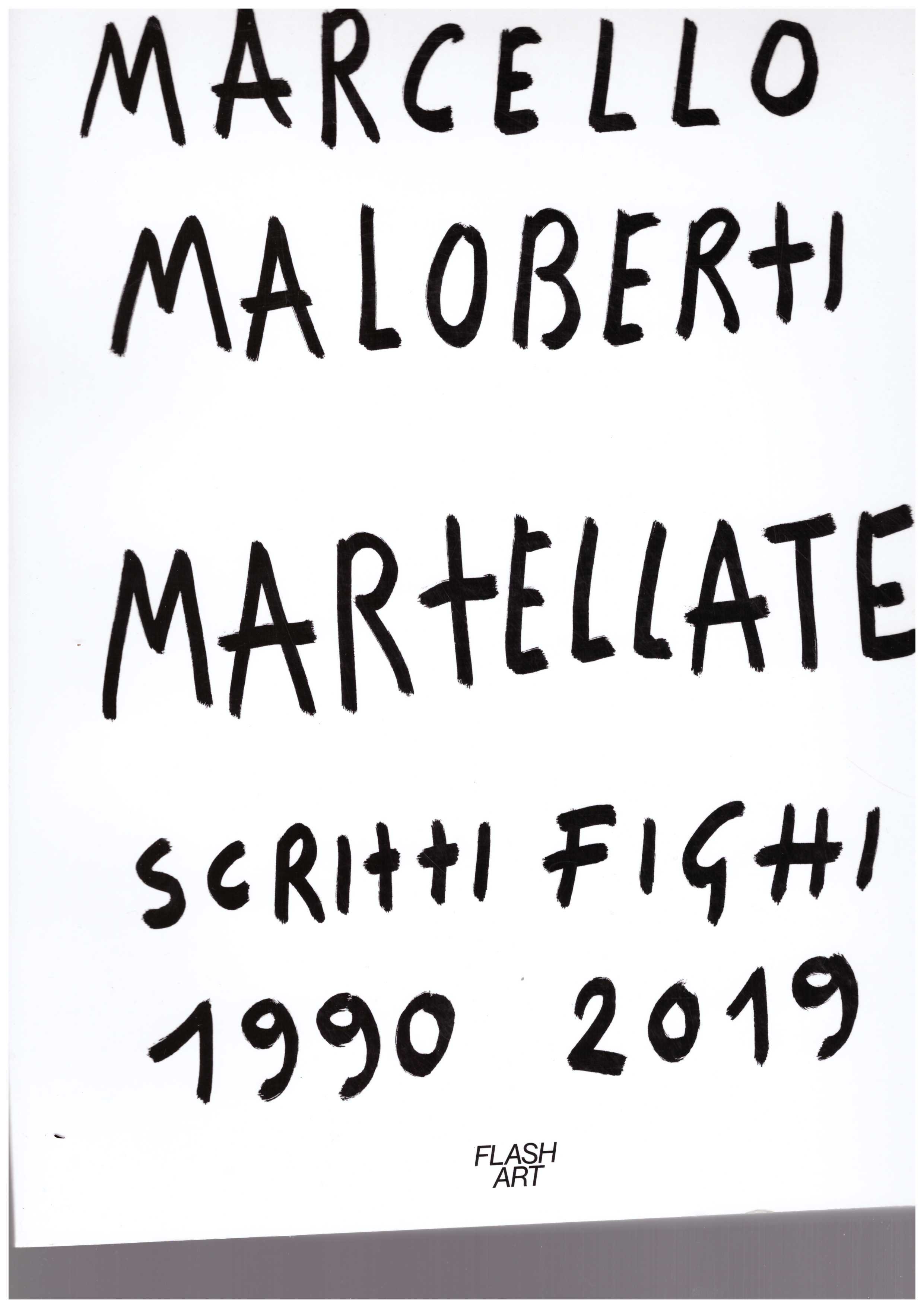 MALOBERTI, Marcello - Martellate – Scritti Fighi 1990-2019