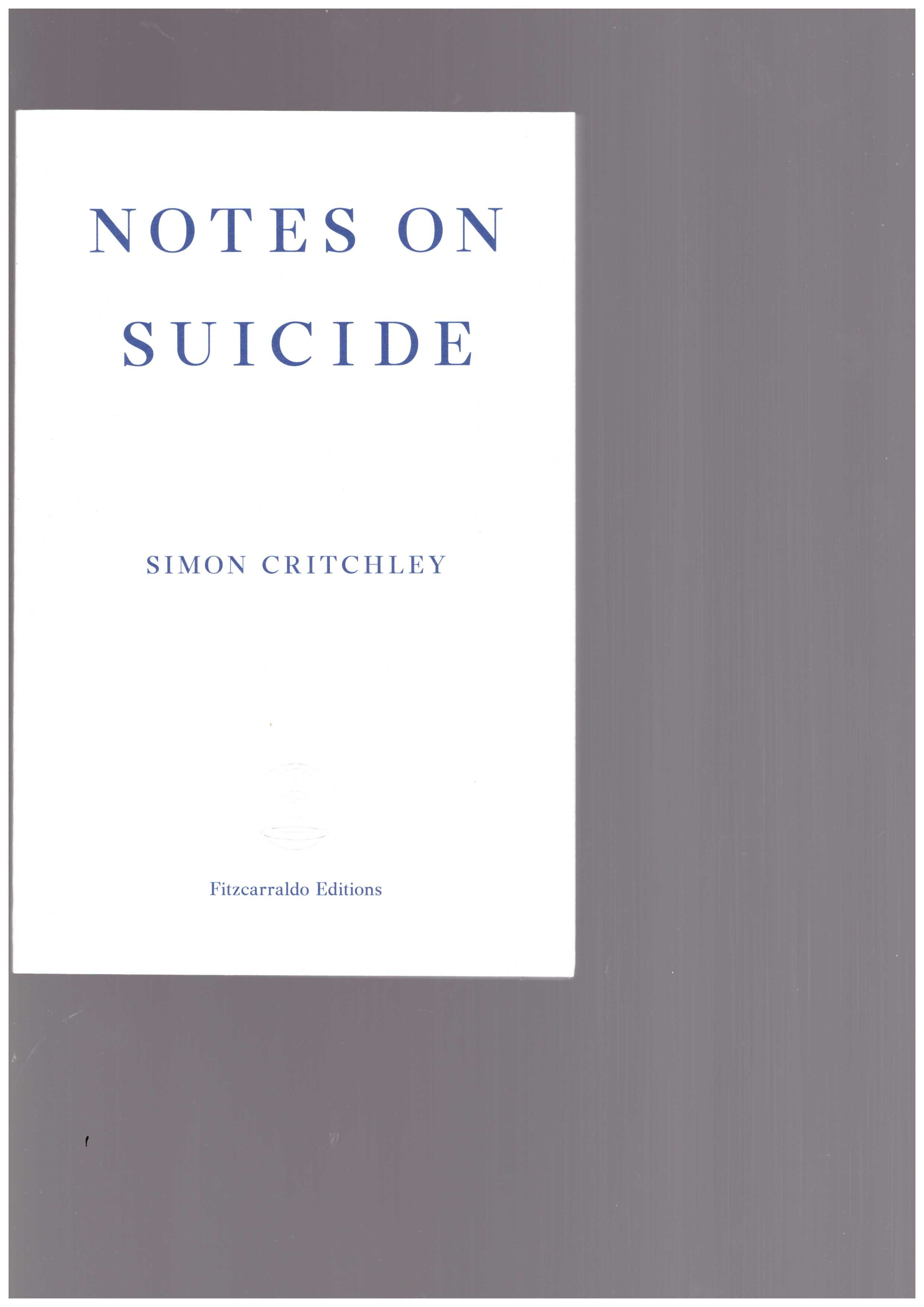 CRITCHLEY, Simon  - Notes on Suicide