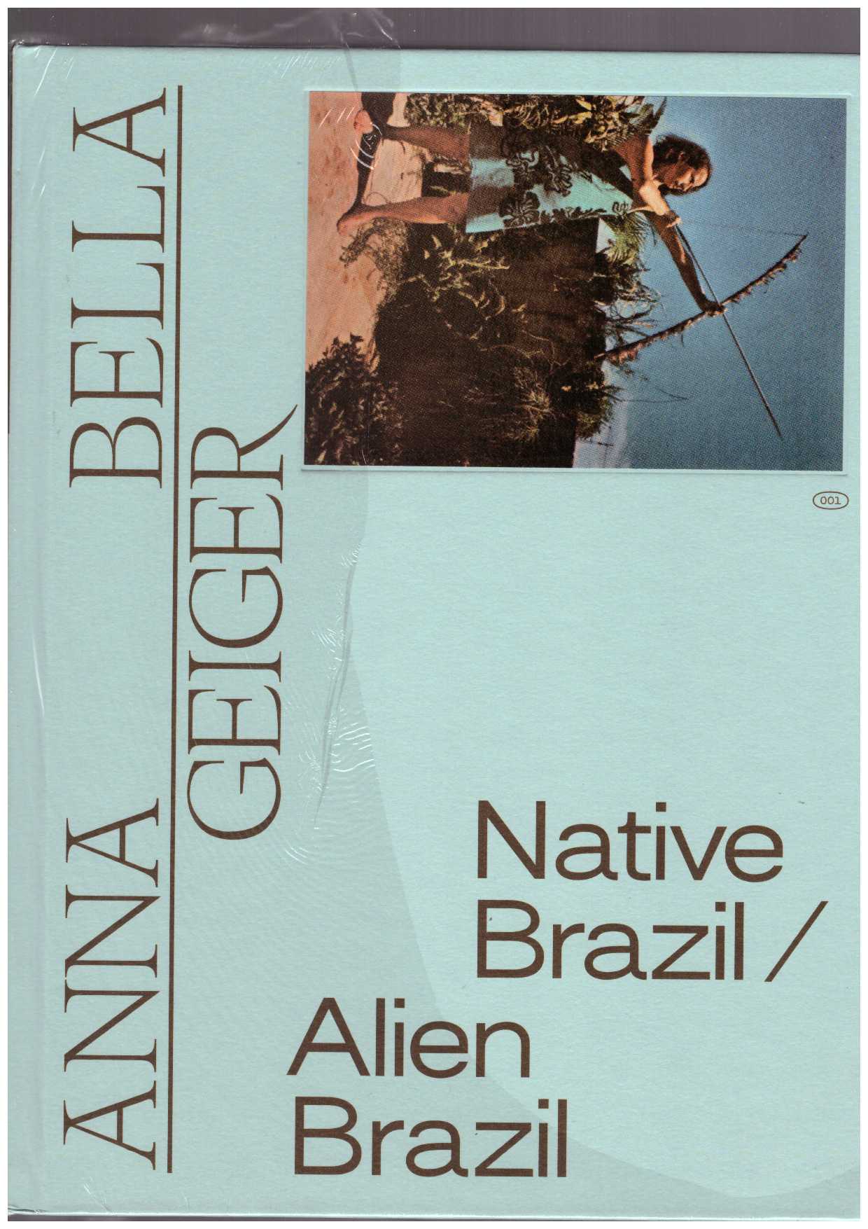 PEDROSA, Adriano ; TOLEDO, Tomás  - Anna Bella Geiger: Native Brazil/Alien Brazil