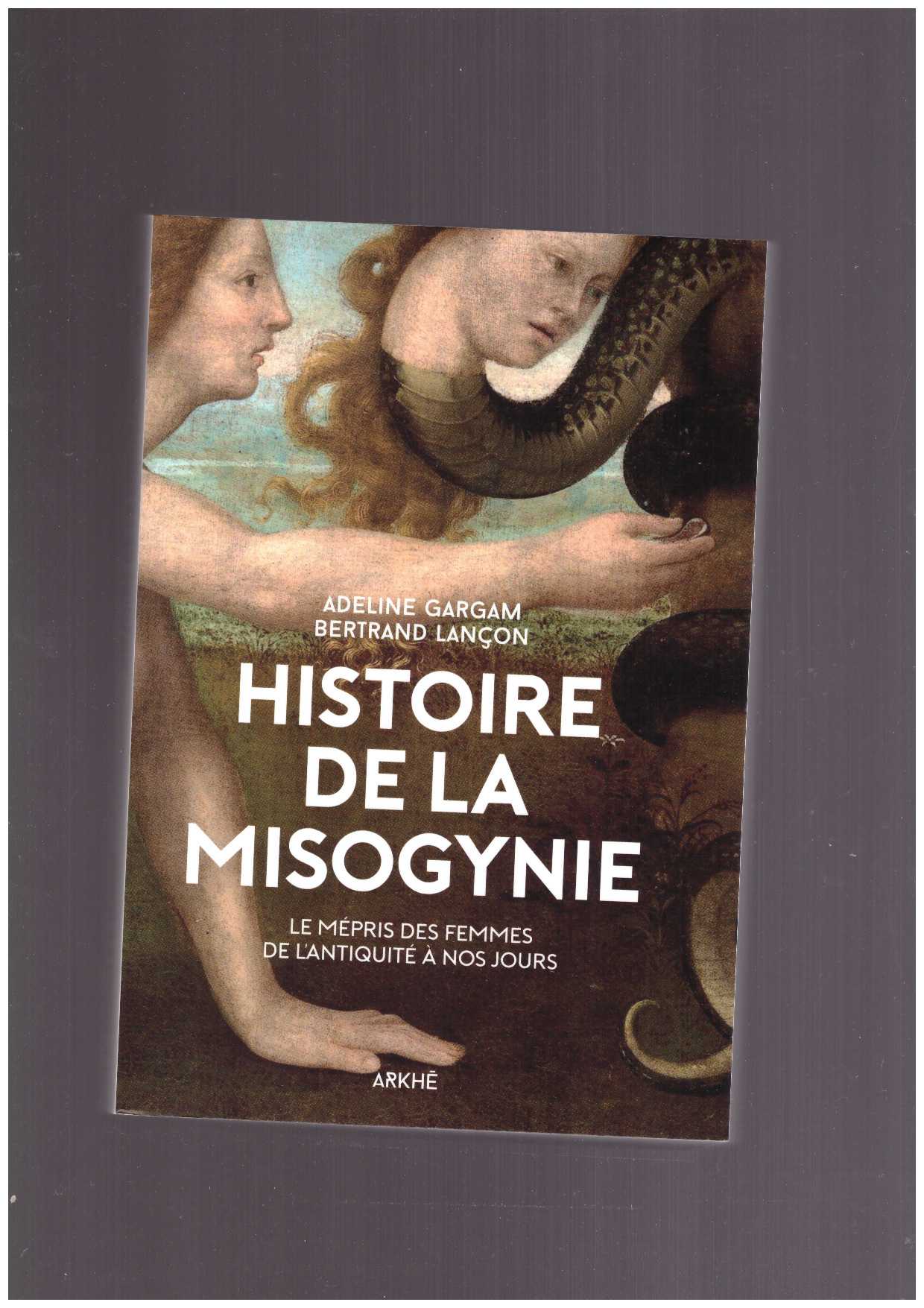 GARGAM, Adeline ; LANCON, Bertrand - Histoire de la misogynie
