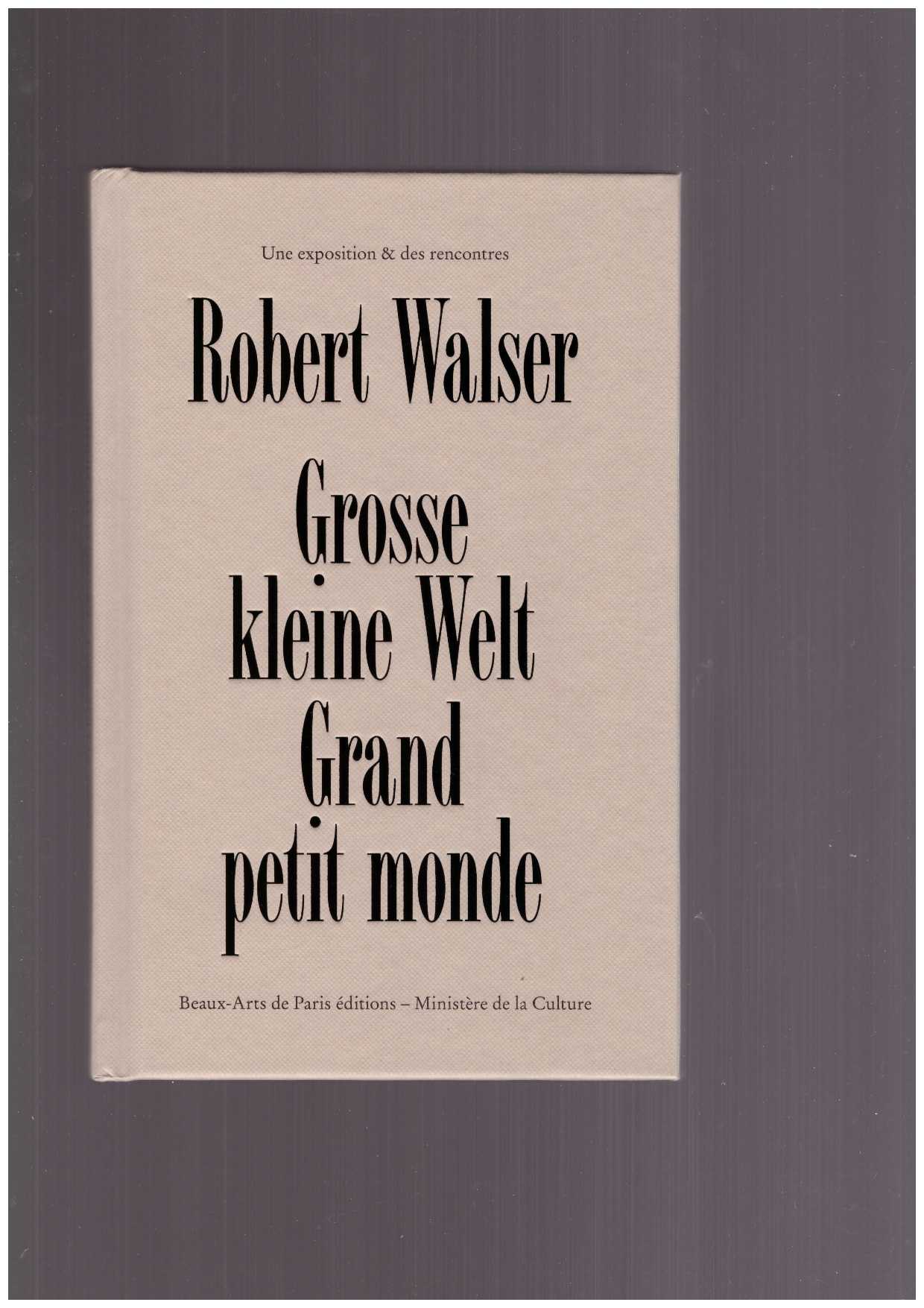 COVINDASSAMY, Mandana (ed.); BURKI, Marie José (ed. & cur.); VENLET, Richard (cur.)  - Robert Walser. Grosse kleine welt / Grand petit monde