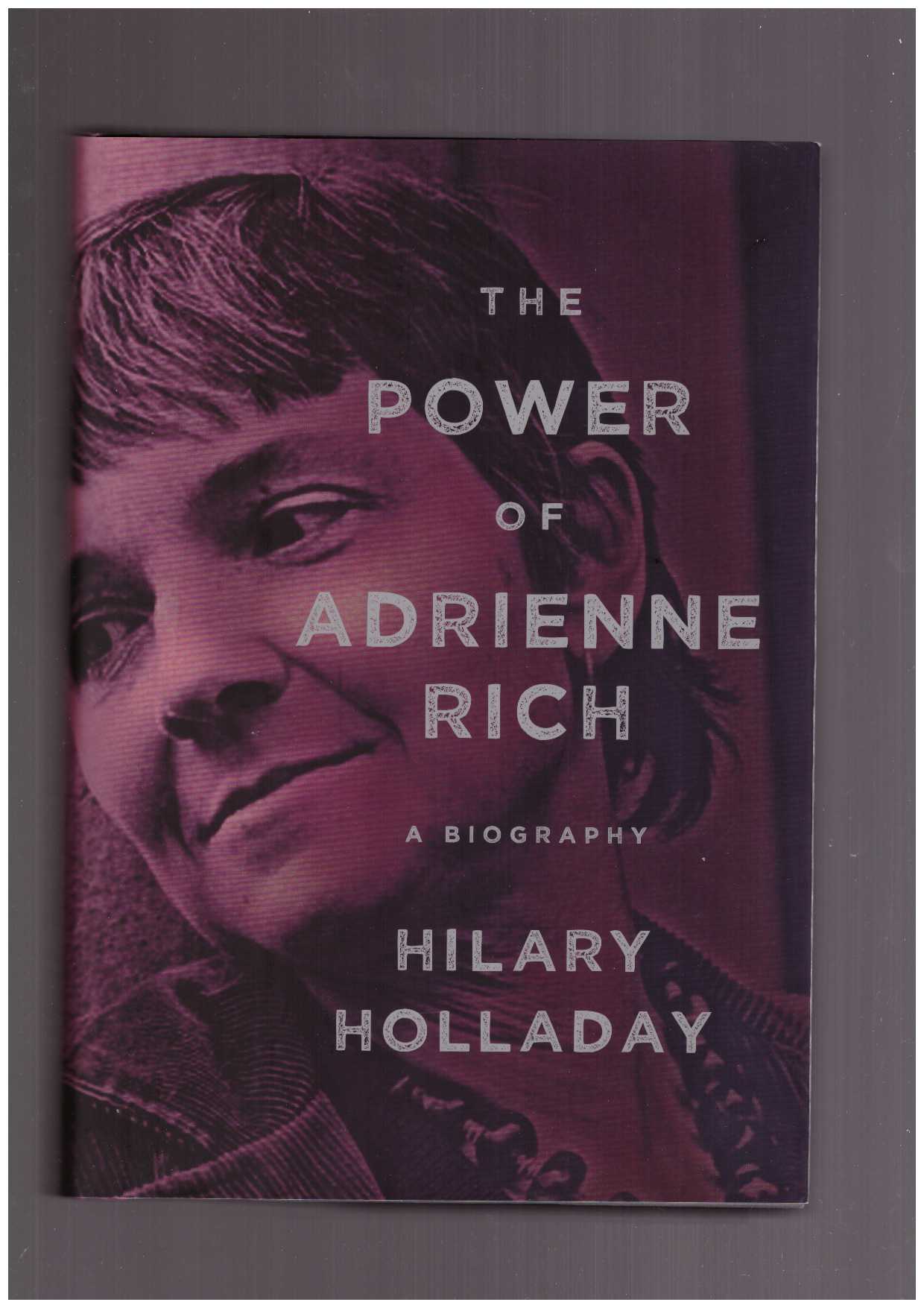 HOLLADAY, Hilary - The Power of Adrienne Rich. A Biography