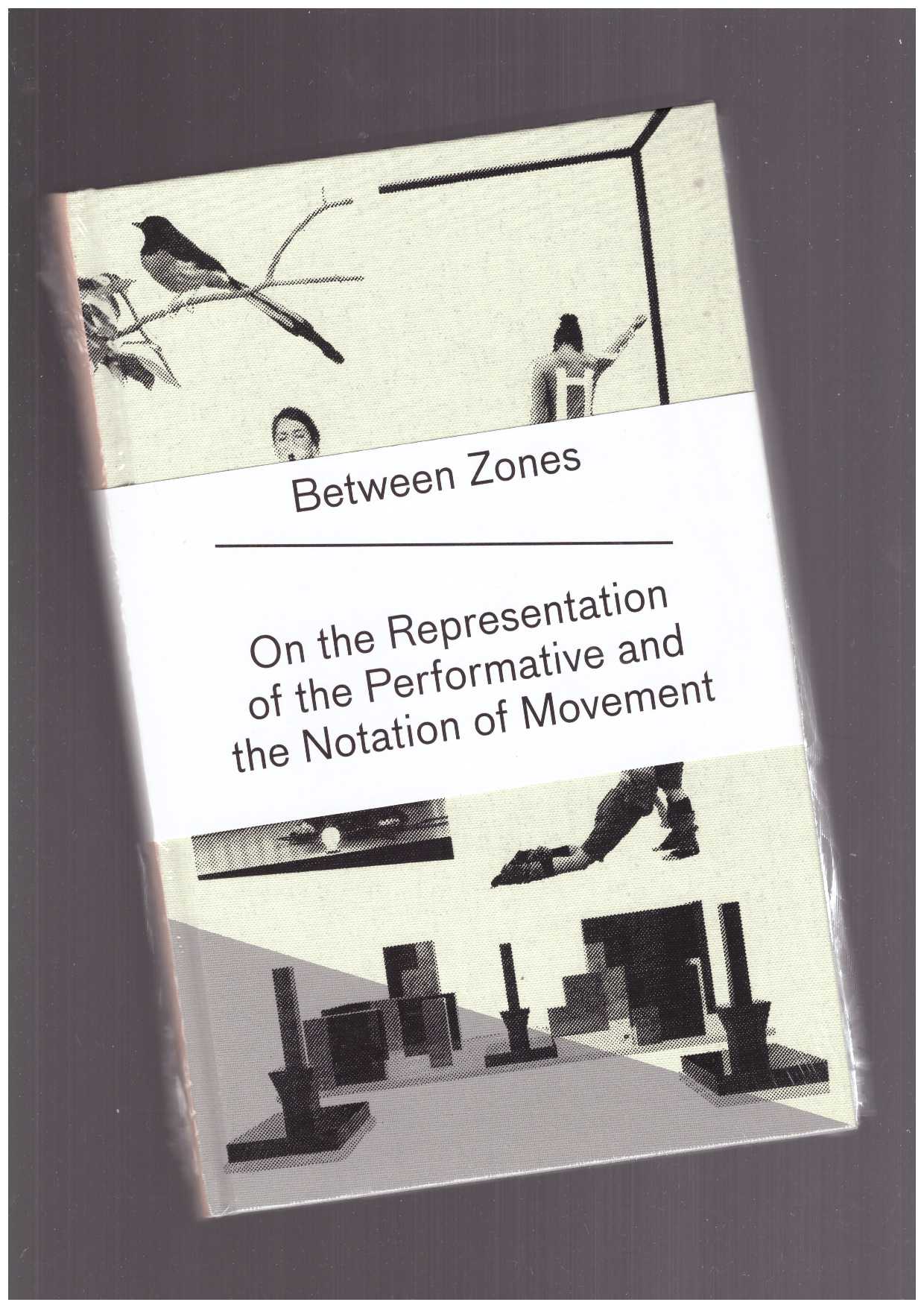  GYGAX, Raphael; MUNER, Heike (eds.) - Between Zones. On the Representation of the Performative and the Notation of Movement