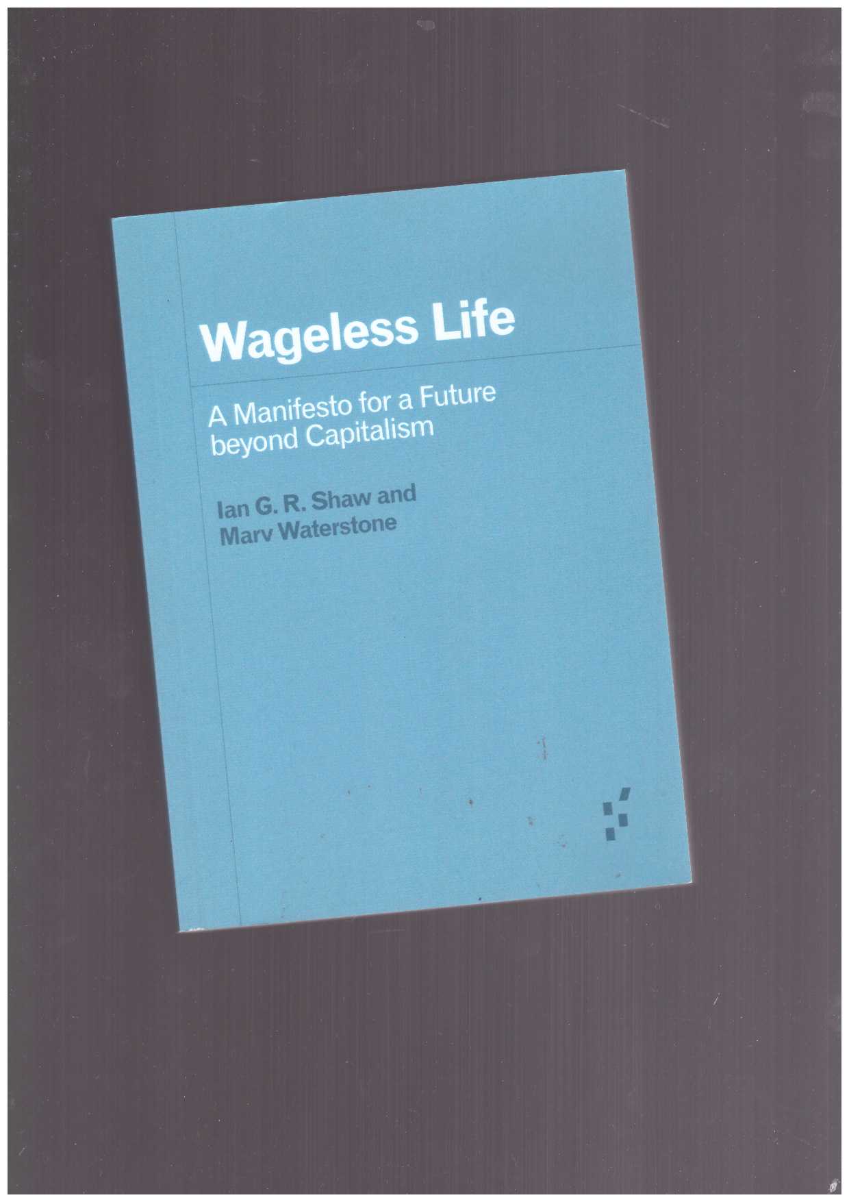 SHAW, Ian G. R.; WATERSTONE, Marv - Wageless Life
