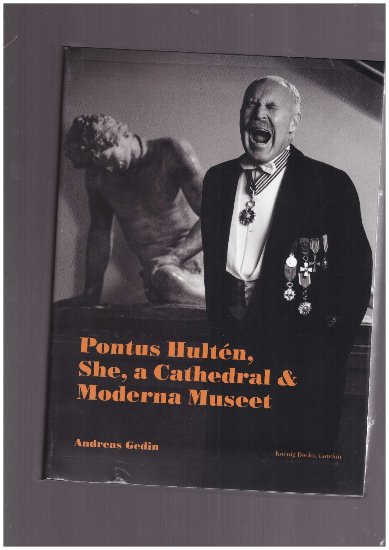 GEDIN, Andreas  - Pontus Hultén. She, a Cathedral & Moderna Museet