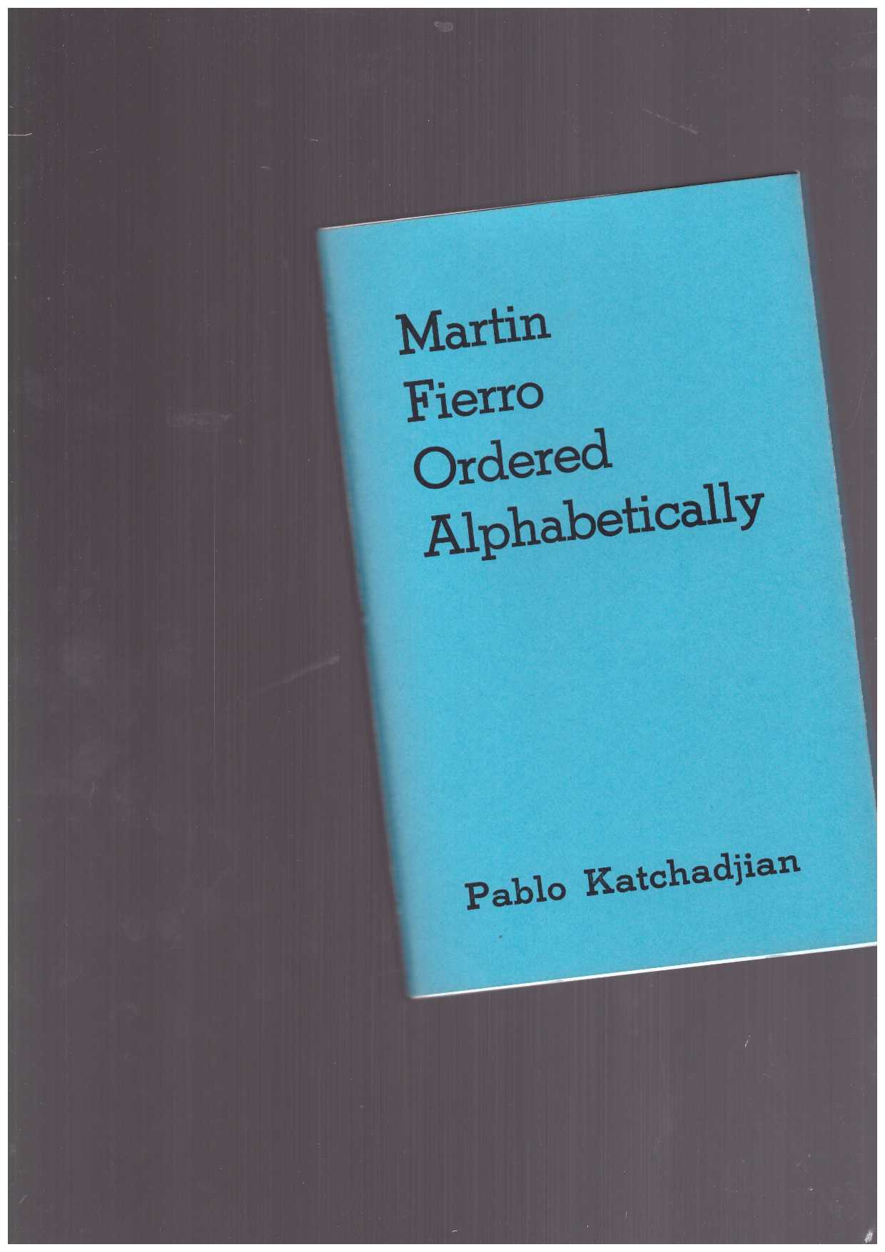 KATCHADJIAN, Pablo - Martin Fierro Ordererd Alphabetically
