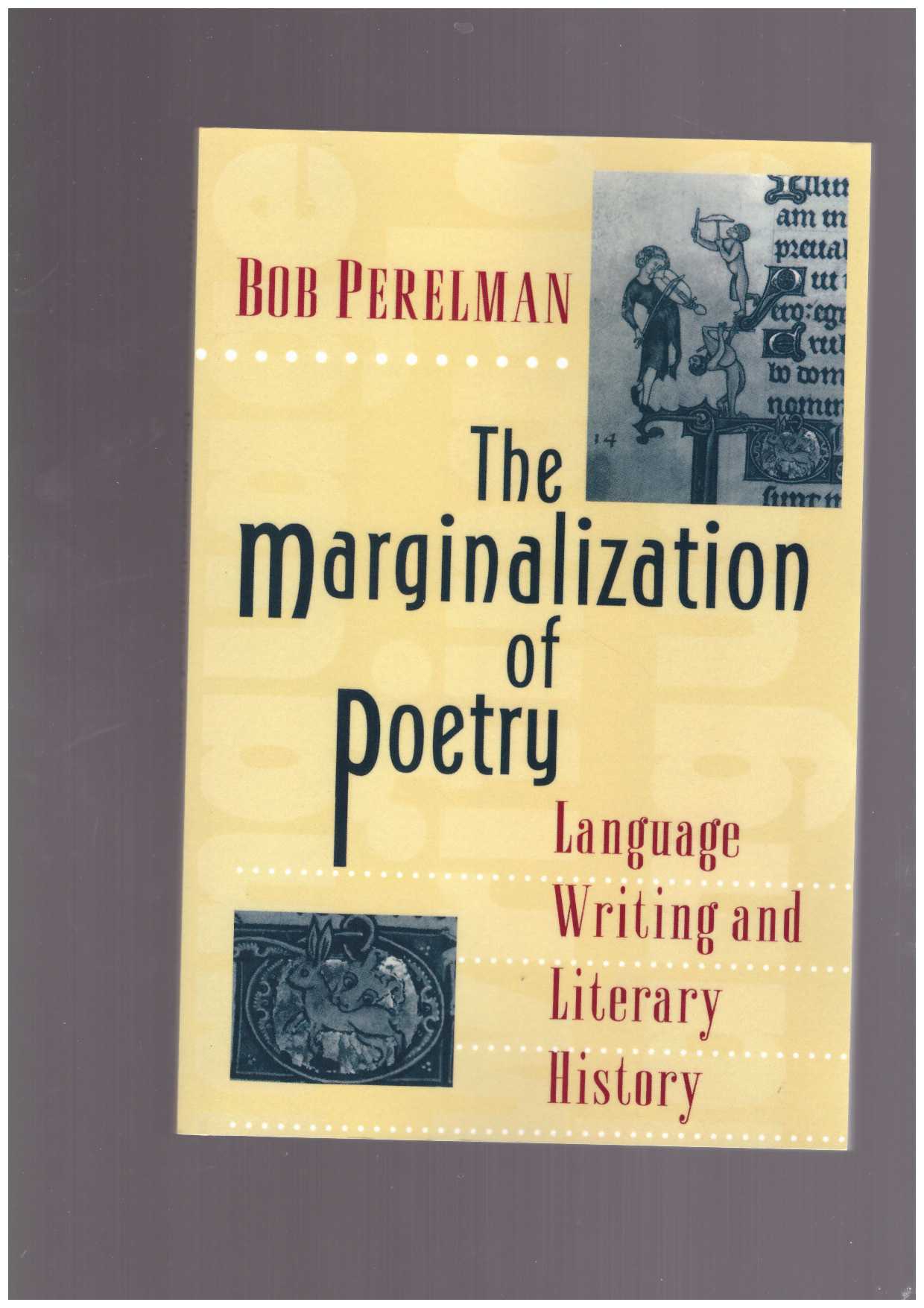 PERELMAN, Bob - The Marginalization of Poetry