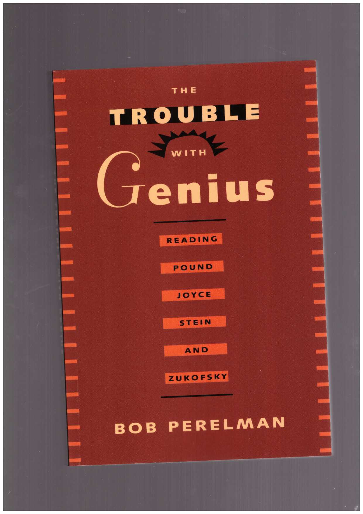 PERELMAN, Bob - The Trouble with Genius