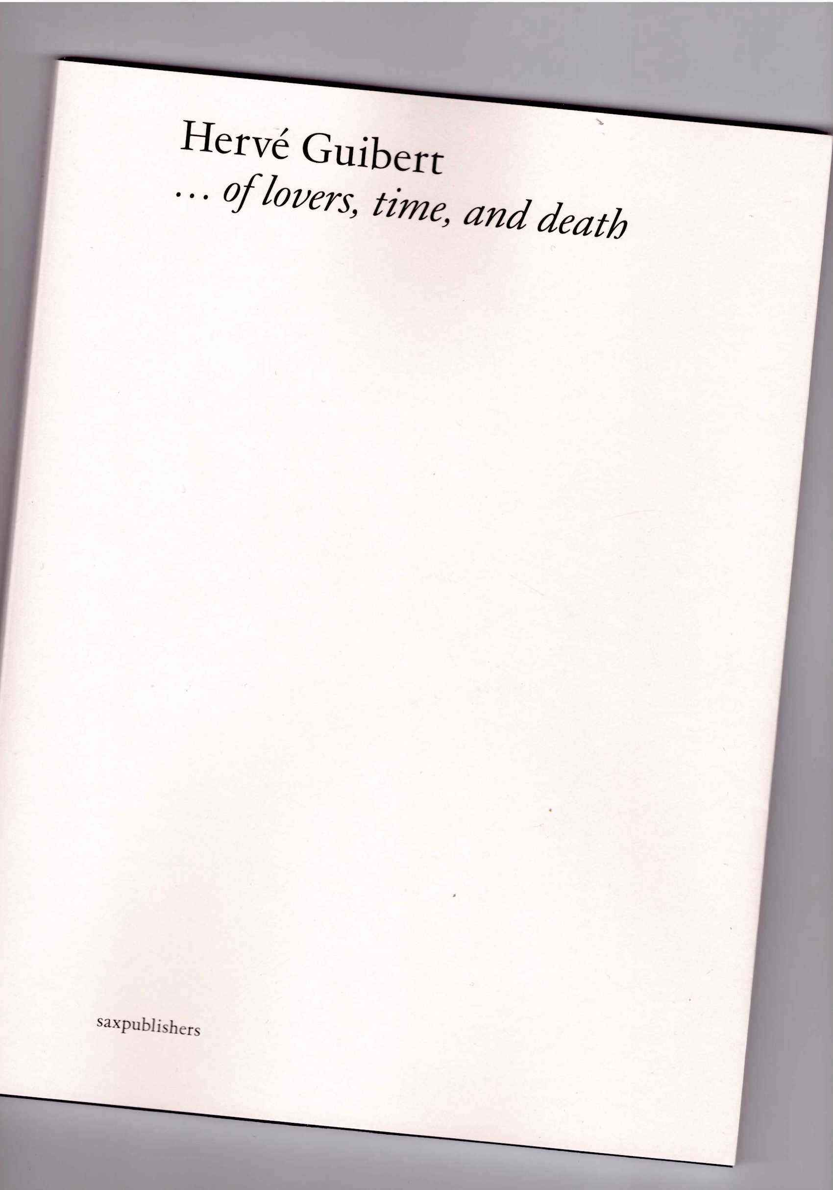 GUIBERT, Hervé; FATTORI FRANCHINI, Attilia (ed.); GAUDLITZ, Felix (ed.) - … of lovers, time, and death
