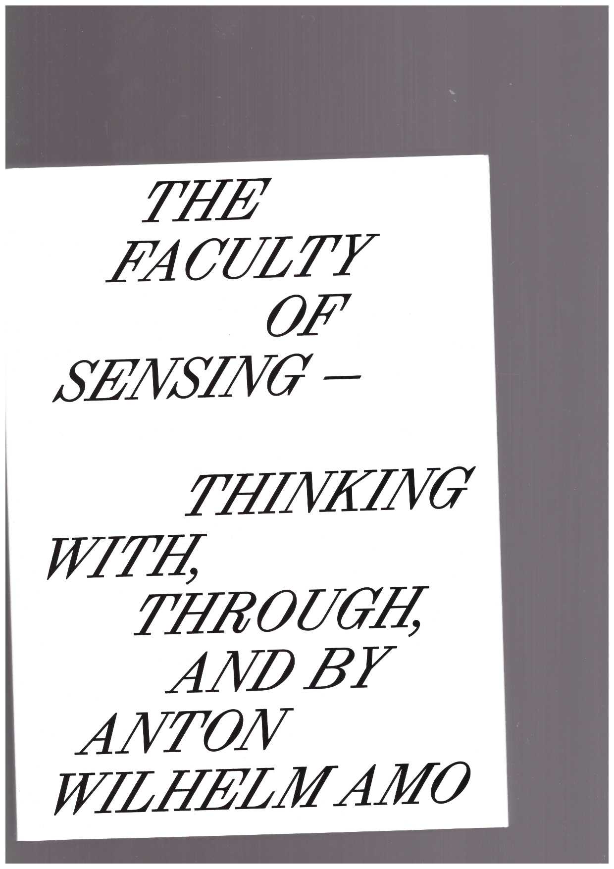 SOH BEJENG NDIKUNG, Bonaventure; HILLGARTNER, Jule Hillgärtner; KACZMAREK Nele (eds.) - The Faculty of Sensing – Thinking With, Through, and by Anton Wilhelm Amo