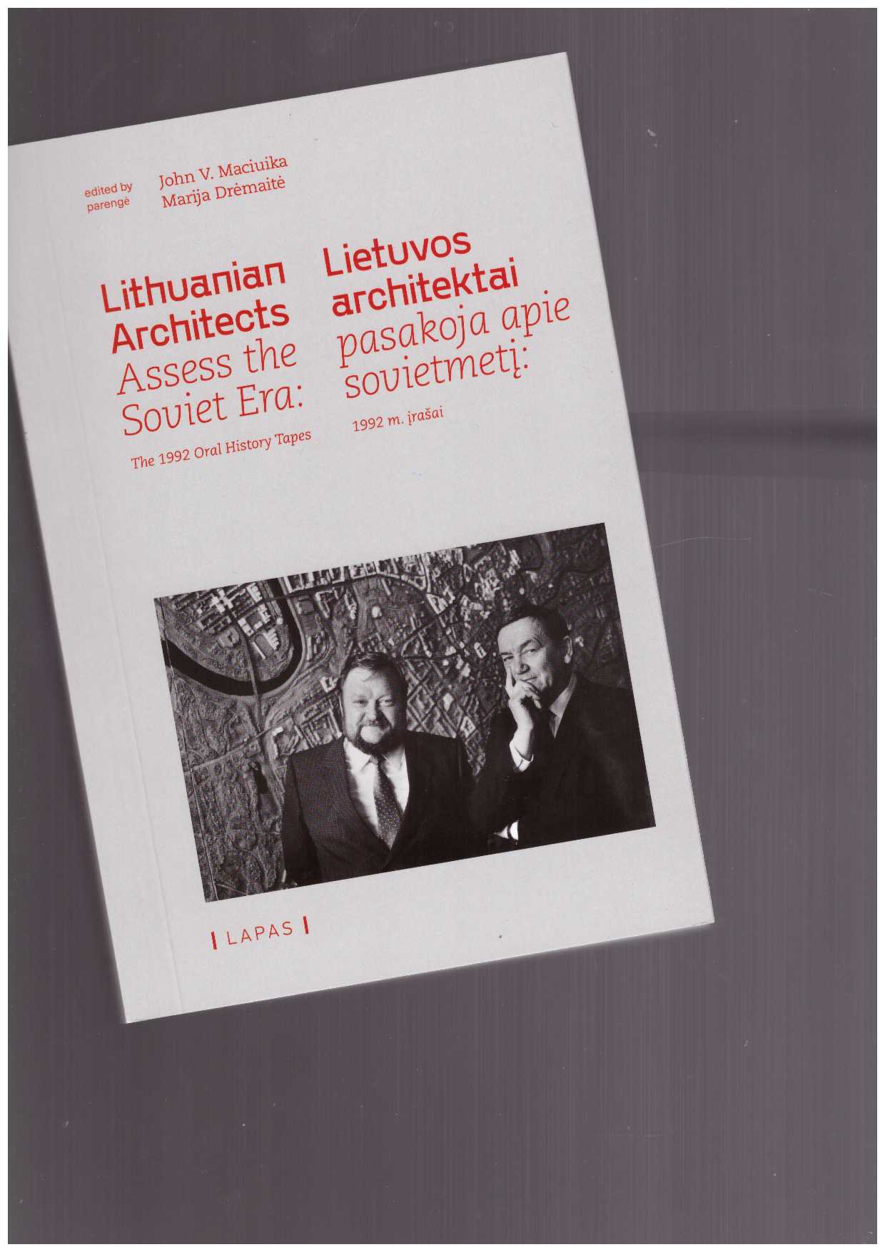 MACIUIKA, Jonas; DREMAITE Marija (eds.) - Lithuanian Architects Assess the Soviet Era: The 1992 Oral History Tapes