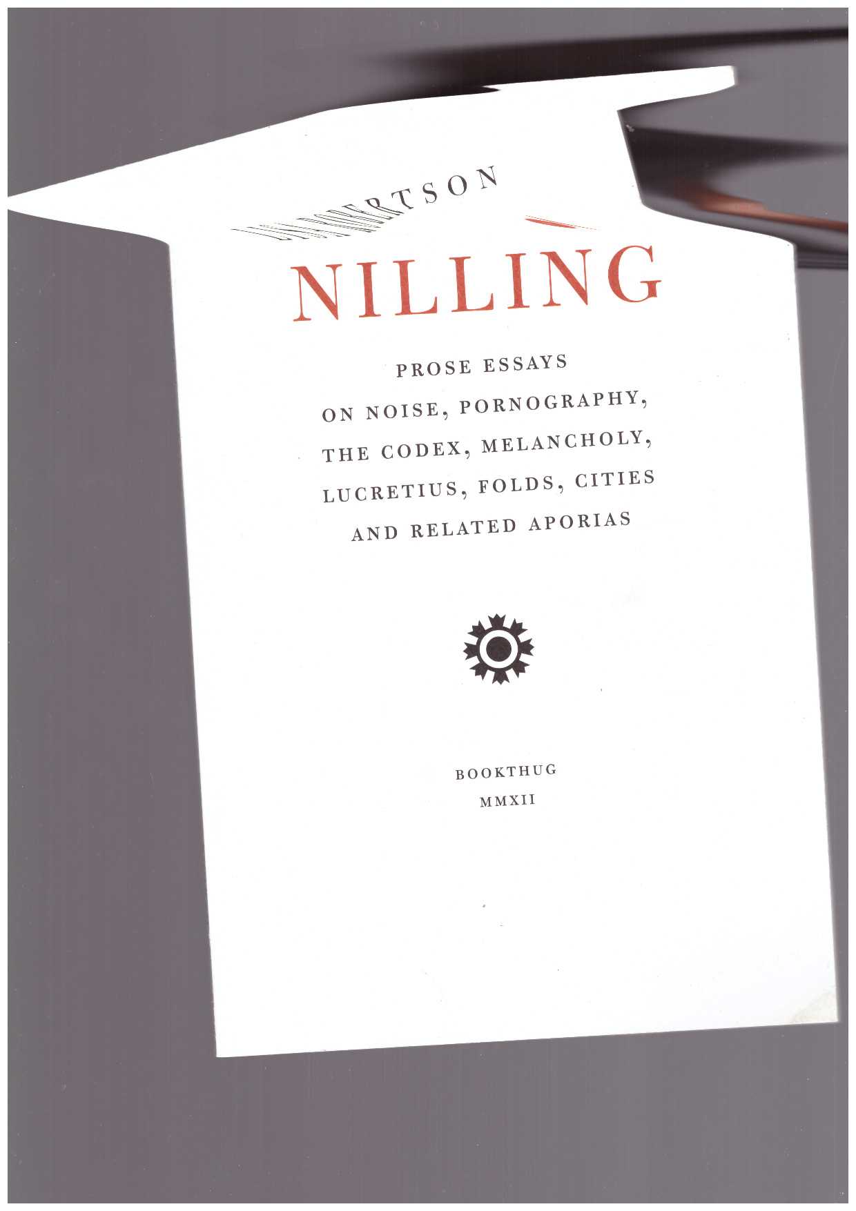 ROBERTSON, Lisa - Nilling. Prose Essays on Noise, Pornography, The Codex, Melancholy, Lucretiun, Folds, Cities and Related Aporias