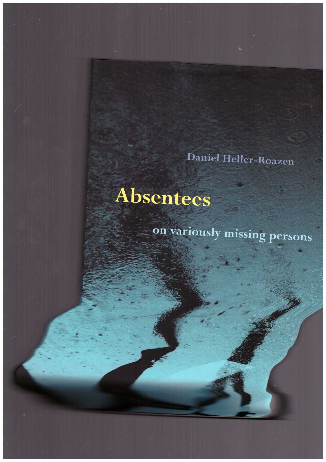 HELLER-ROAZEN, Daniel   - Absentees. On Variously Missing Persons