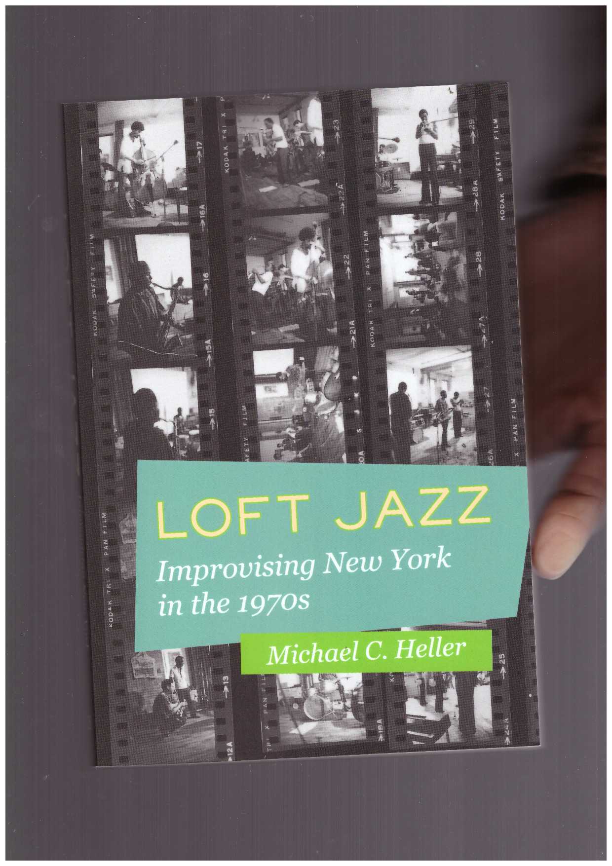 C. HELLER, Michael  - Loft Jazz. Improvising New York in the 1970s
