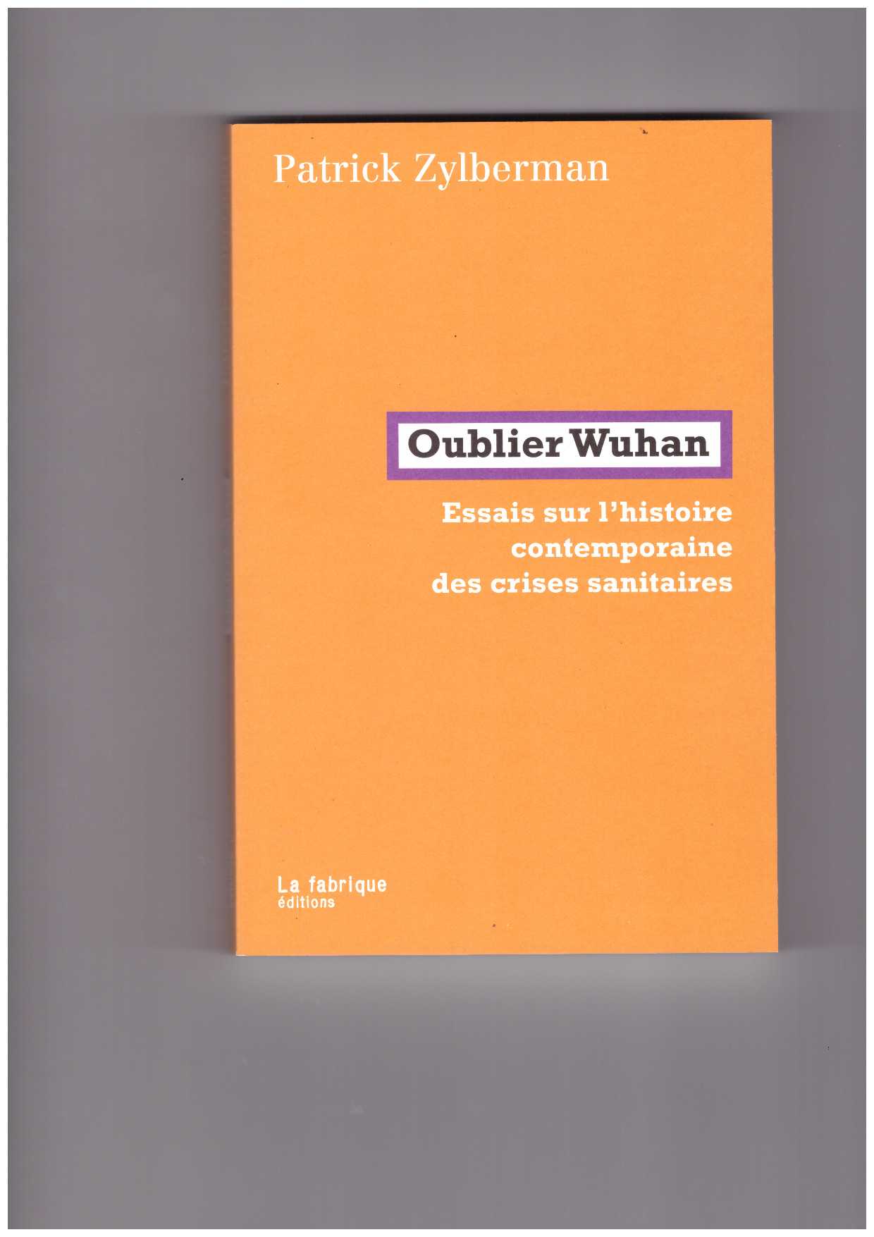 ZYLBERMAN; Patrick - Oublier Wuhan
