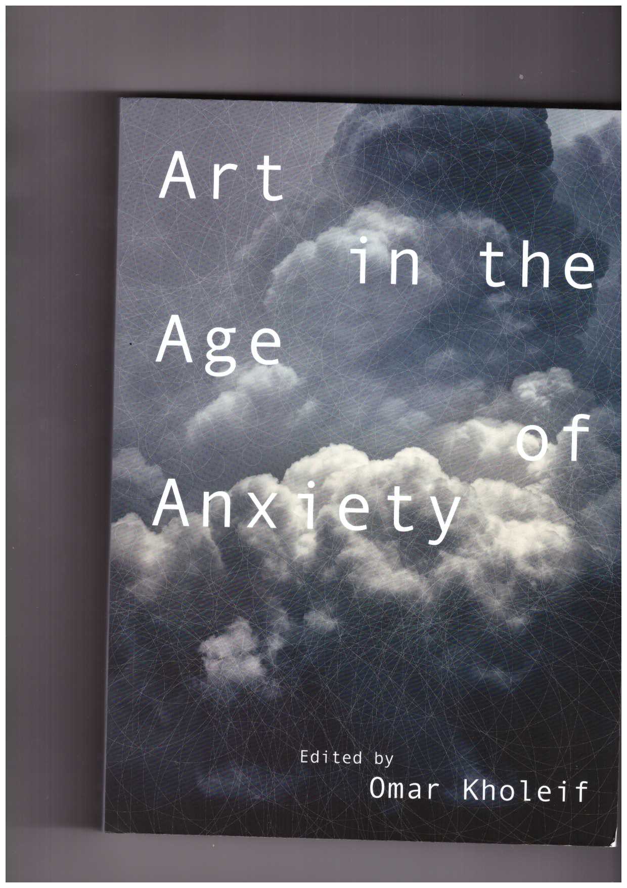 KHOLEIF, Omar (ed) - Art in the Age of Anxiety