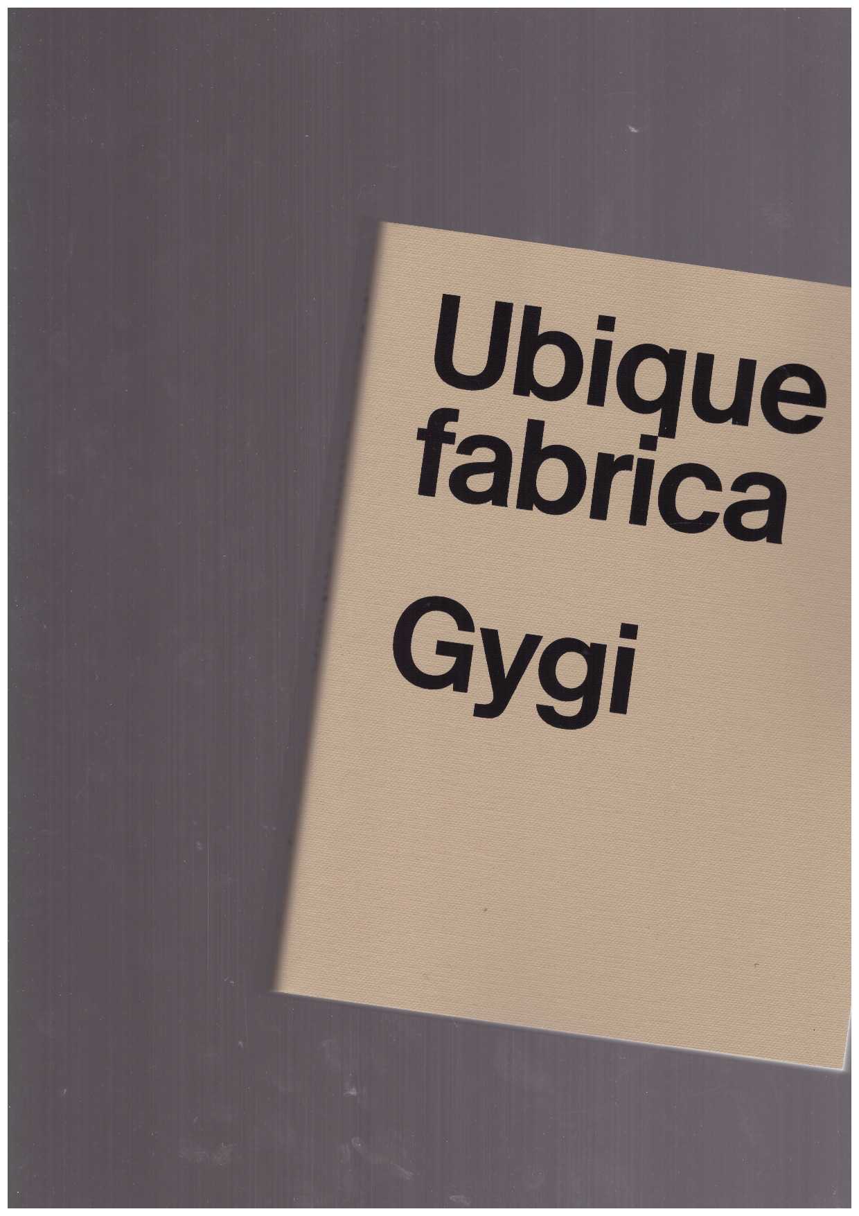 GYGI, Fabrice; VANDELLI, Viviane  - Fabrice Gygi: Ubique fabrica