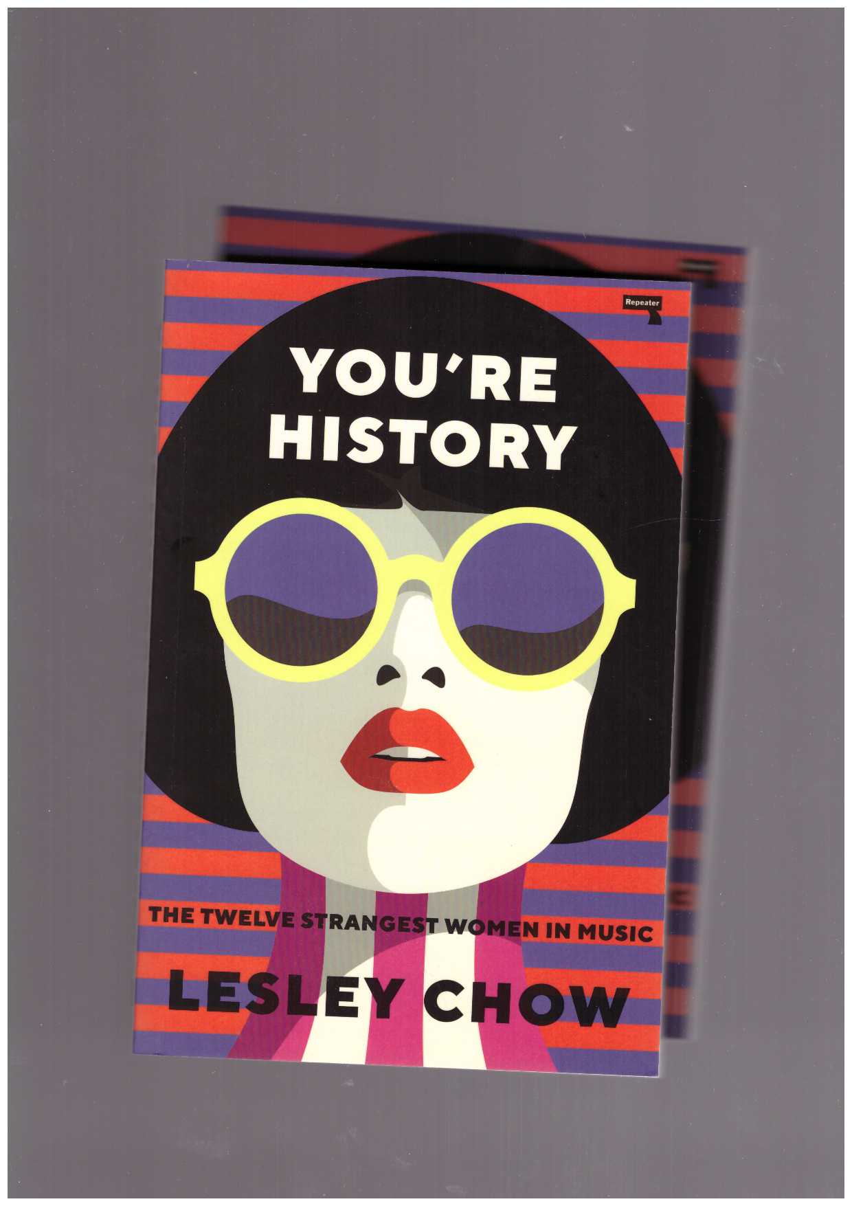 CHOW, Lesley  - You're History. The Twelve Strangest Women in Music