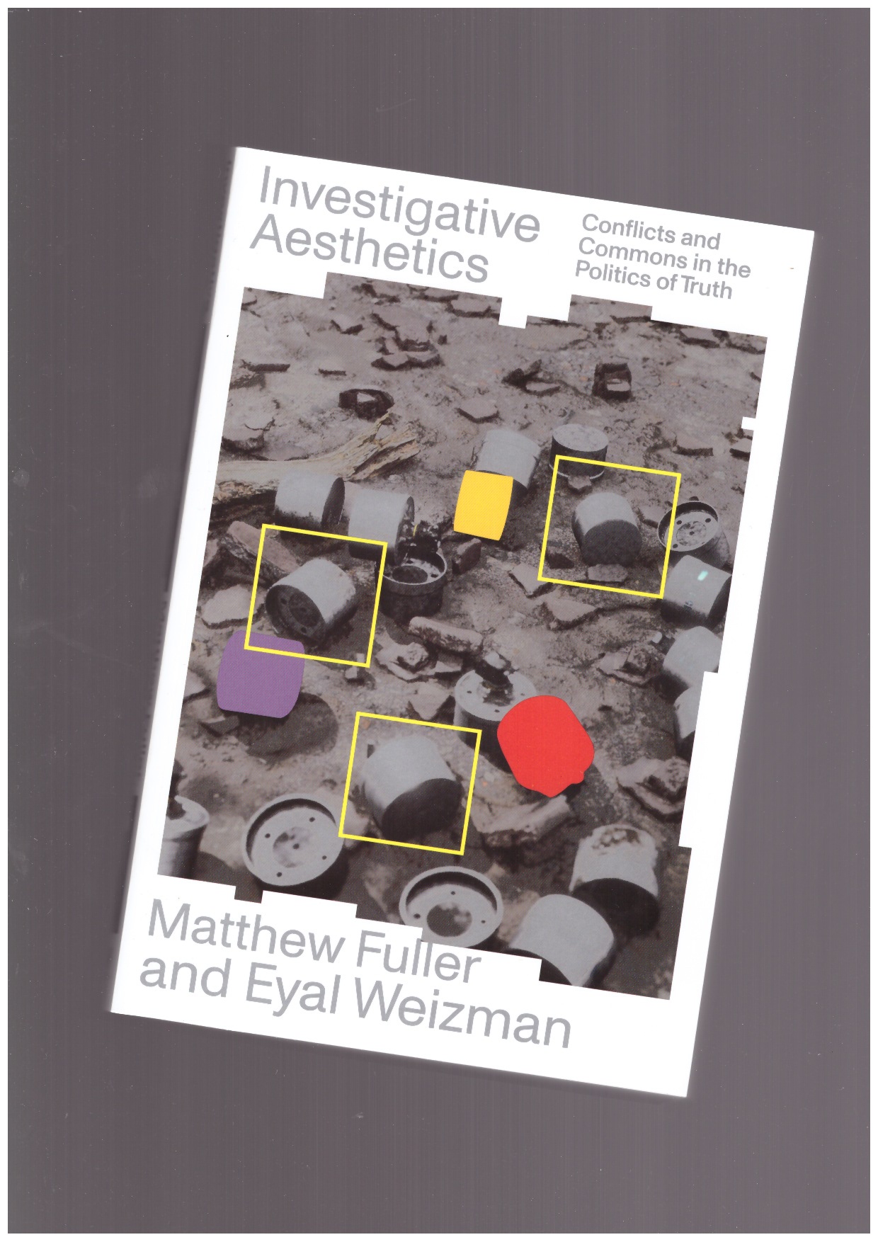 FULLER, Matthew; WEIZMAN, Eyal - Investigative Aesthetics. Conflicts and Commons in the Politics of Truth