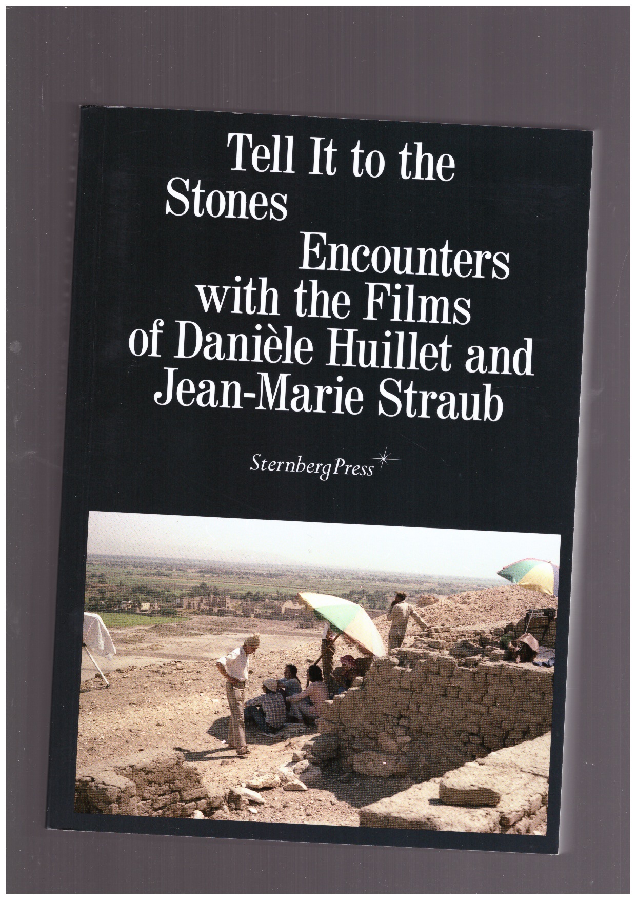 BUSCH, Annett; HERING, Tobias (eds.) - Tell It to the Stones. Encounters with the Films of Danièle Huillet and Jean-Marie Straub