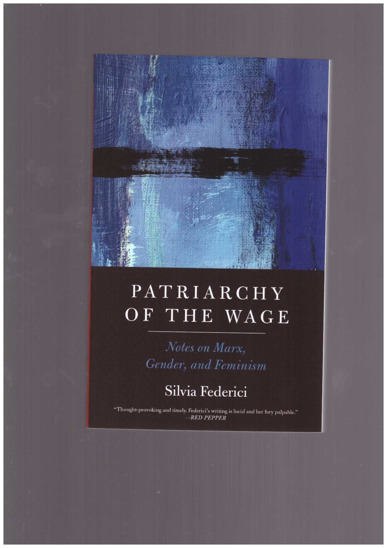 FEDERICI, Silvia - Patriarchy of the Wage. Notes on Marx, Gender, and Feminism