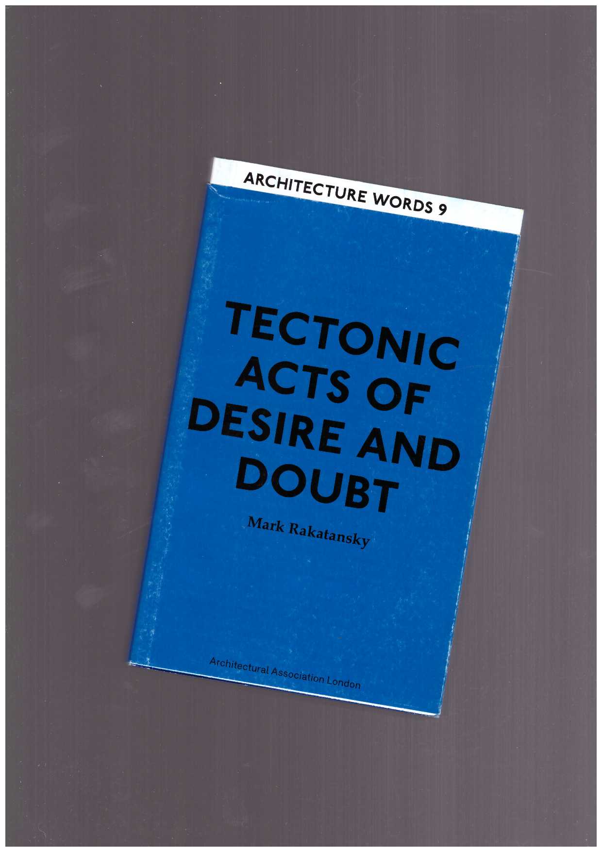 RAKATANSKY, Mark - Architecture Words 9 - Tectonic Acts Of Desire And Doubt