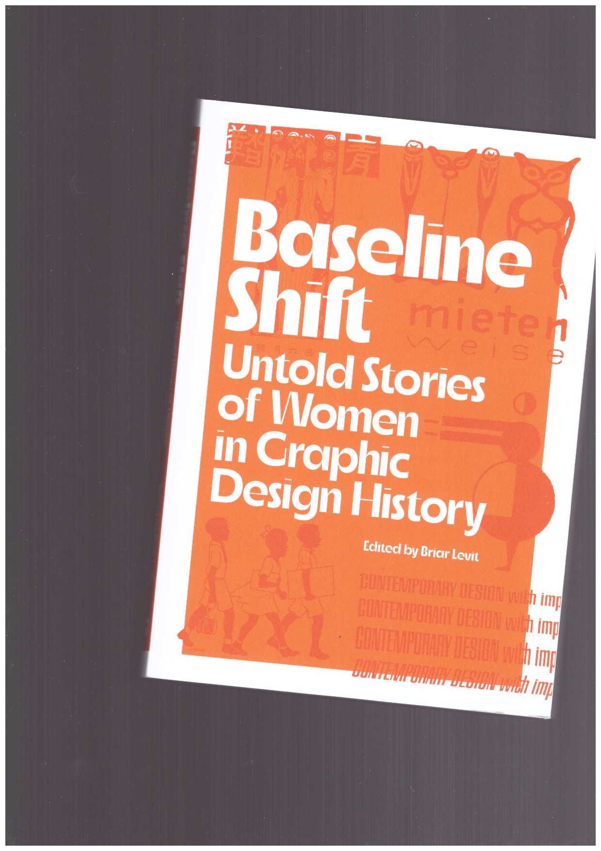  LEVIT, Briar (ed.) - Baseline Shift: Untold Stories of Women in Graphic Design History