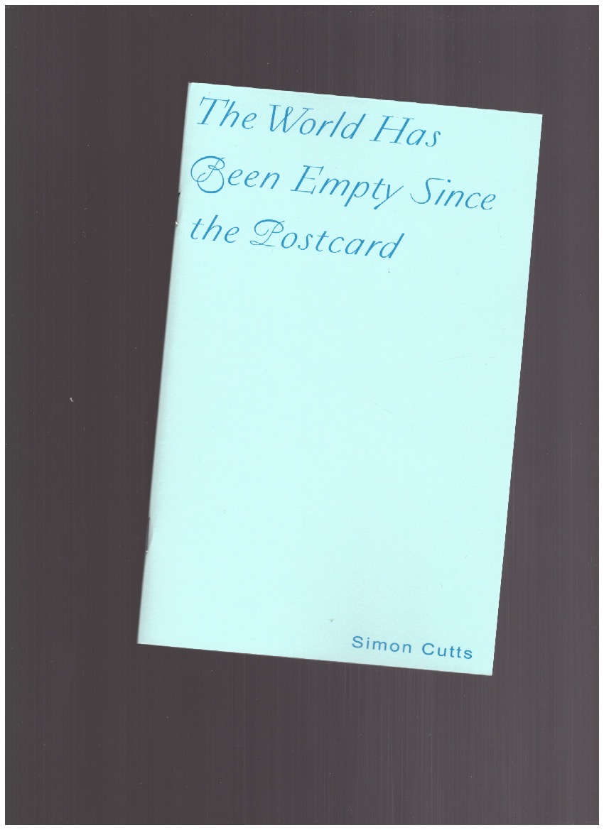 CUTTS, Simon - The World Has Been Empty Since The Postcard: Fourteen Polemical Postcards