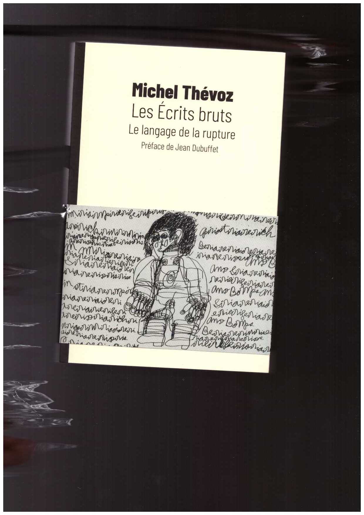 THEVOZ, Michel - Les écrits bruts