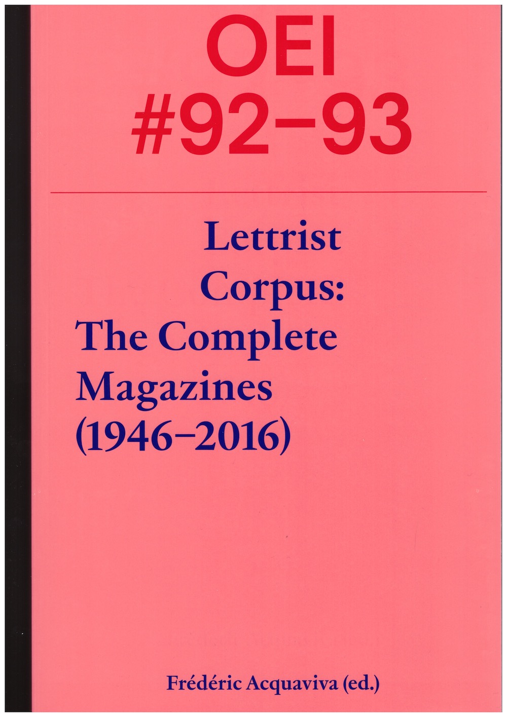  MAGNUSSON, Jonas J.; GRÖNBERG, Cecilia; ACQUAVIVA, Frédéric (eds.) - OEI #92-93 Lettrist Corpus: The Complete Magazines (1946–2016)