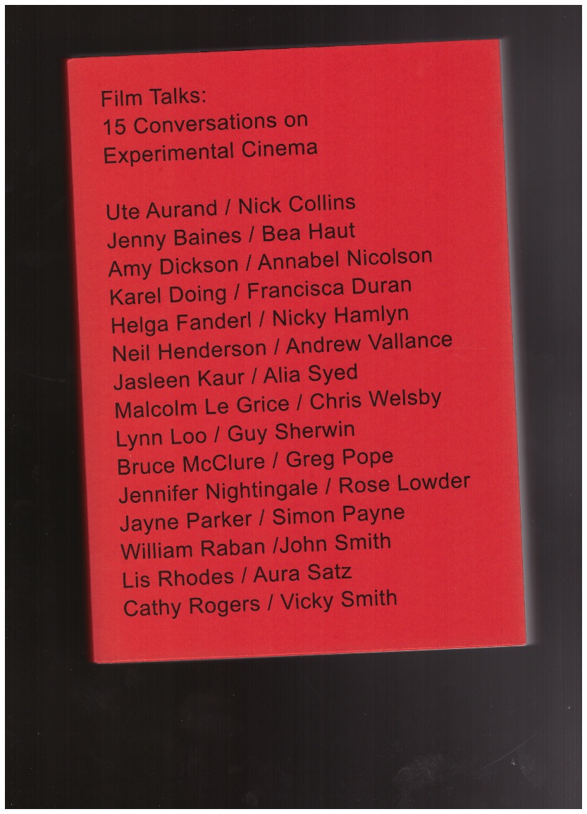 PAYNE, Simon; VALLANCE, Andrew (eds.) - Film Talks: 15 Conversations on Experimental Cinema